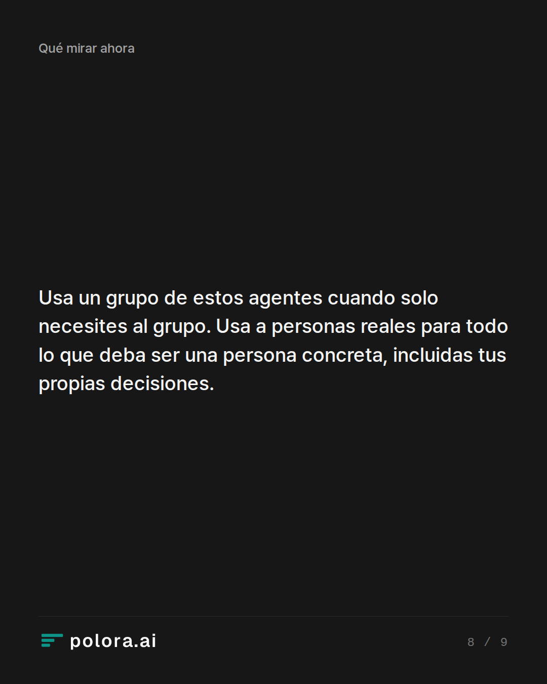Usa un grupo de estos agentes cuando solo necesites al grupo. Usa a personas reales para todo lo que deba ser una persona concreta, incluidas tus propias decisiones.