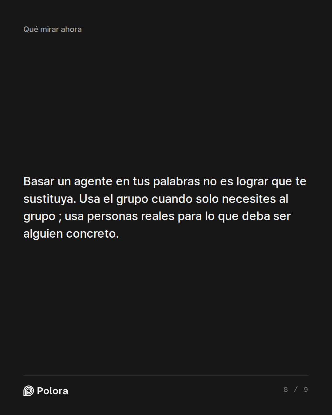Basar un agente en tus palabras no es lograr que te sustituya. Usa el grupo cuando solo necesites al grupo ; usa personas reales para lo que deba ser alguien concreto.