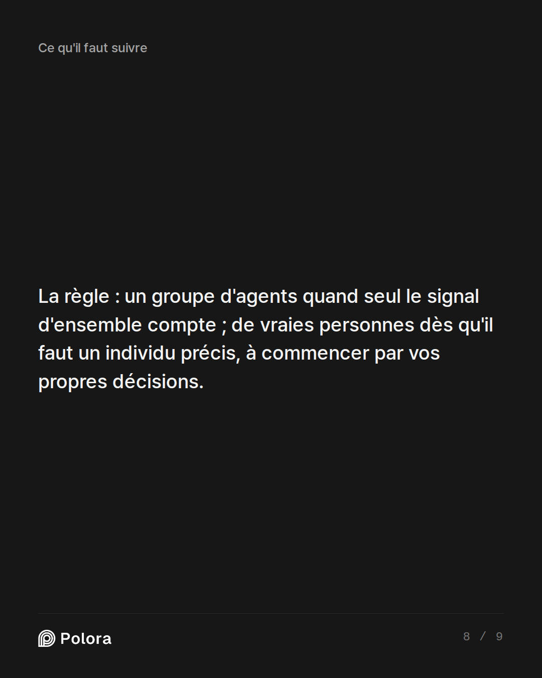 La règle : un groupe d'agents quand seul le signal d'ensemble compte ; de vraies personnes dès qu'il faut un individu précis, à commencer par vos propres décisions.