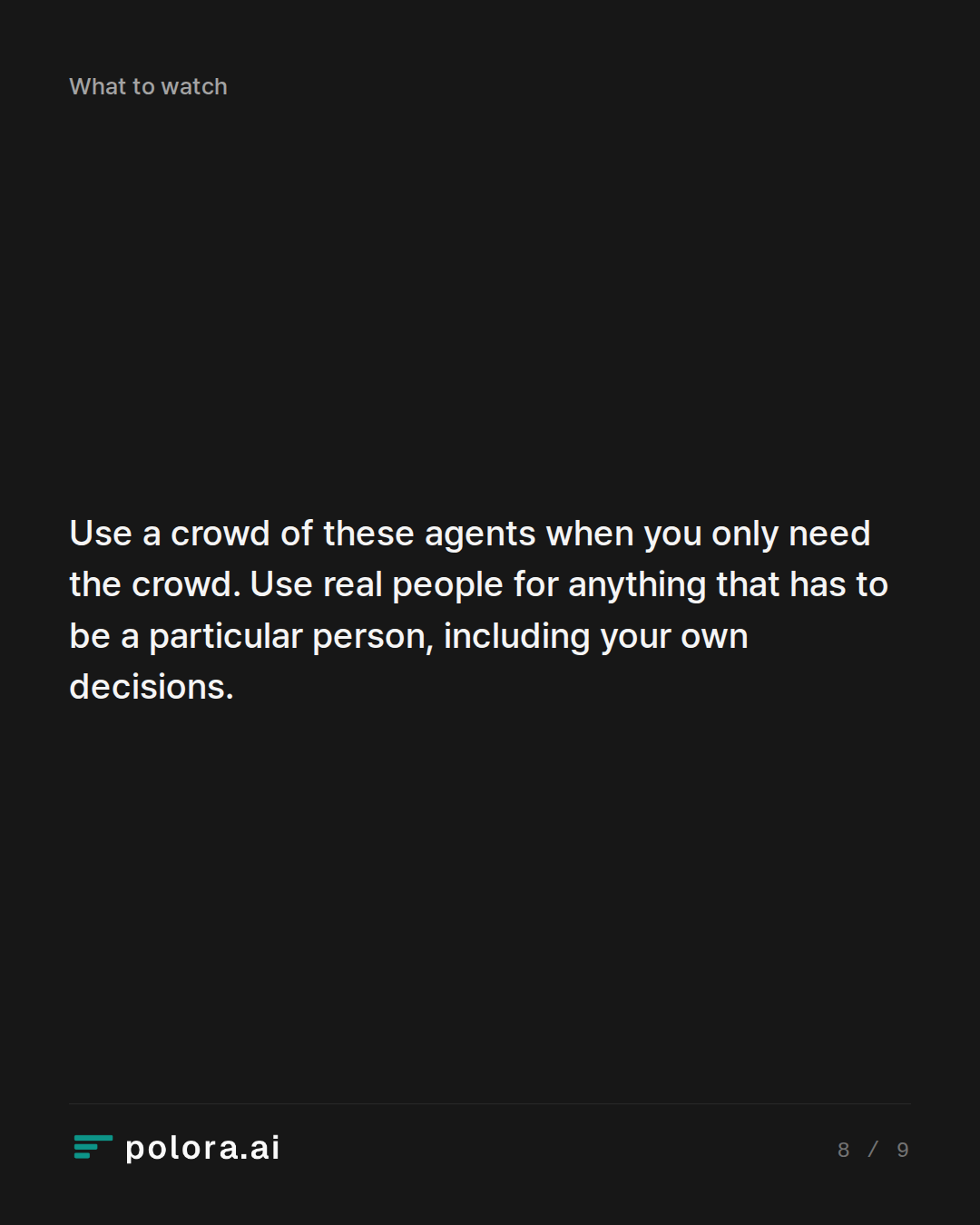 Use a crowd of these agents when you only need the crowd. Use real people for anything that has to be a particular person, including your own decisions.