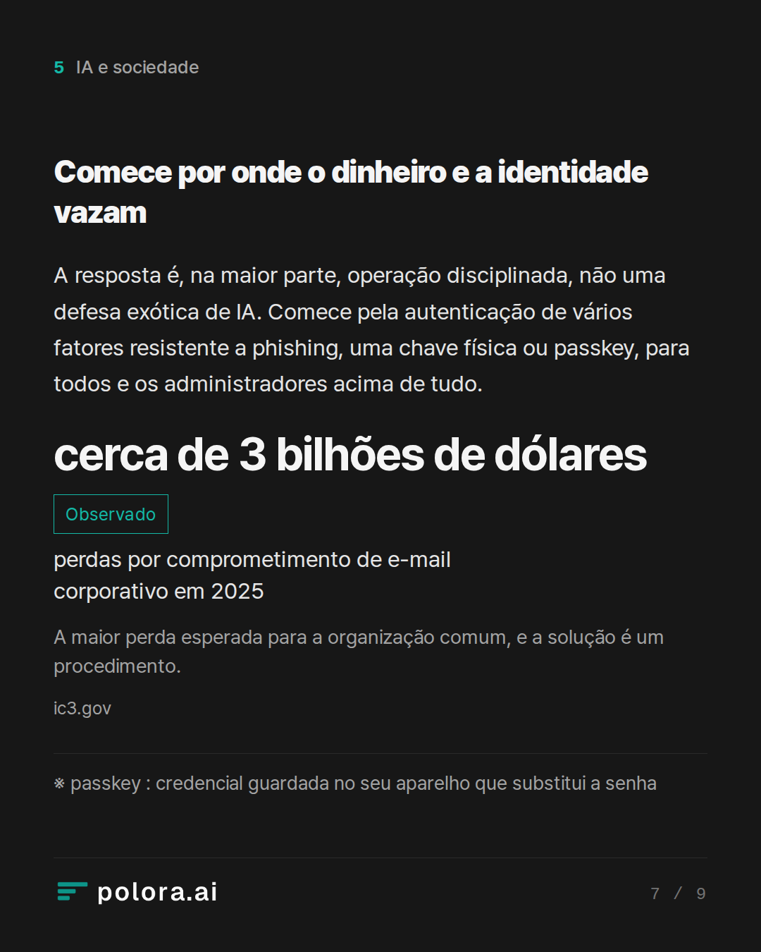 Comece por onde o dinheiro e a identidade vazam · cerca de 3 bilhões de dólares perdas por comprometimento de e-mail corporativo em 2025 A maior perda esperada para a organização comum, e a solução é um procedimento. · ※ passkey : credencial guardada no seu aparelho que substitui a senha