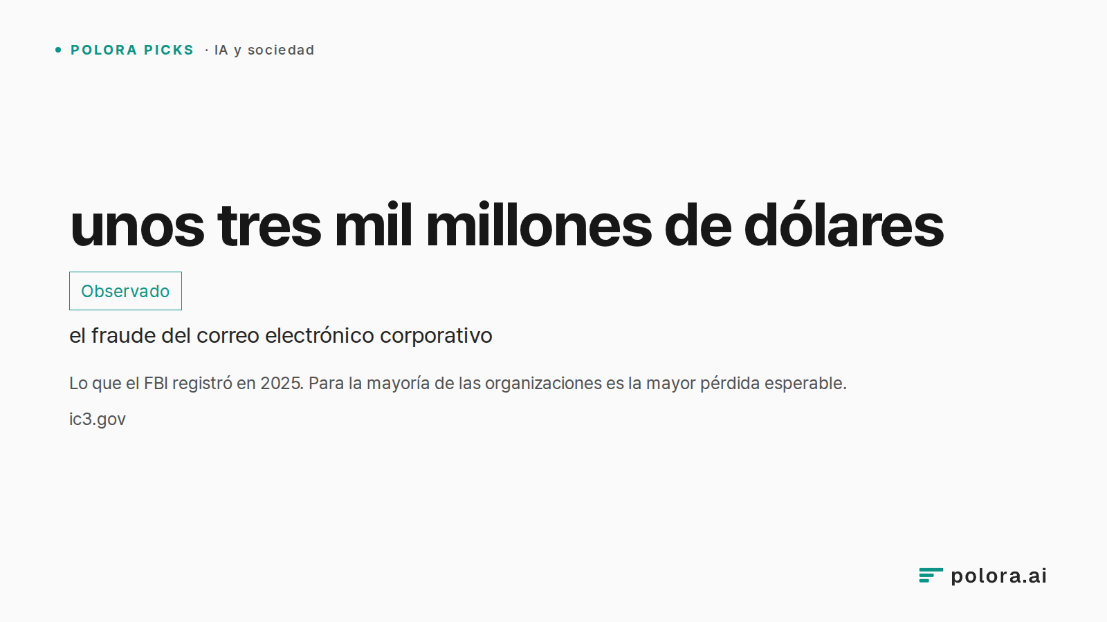 Lo que el FBI registró en 2025. Para la mayoría de las organizaciones es la mayor pérdida esperable. · unos tres mil millones de dólares · el fraude del correo electrónico corporativo