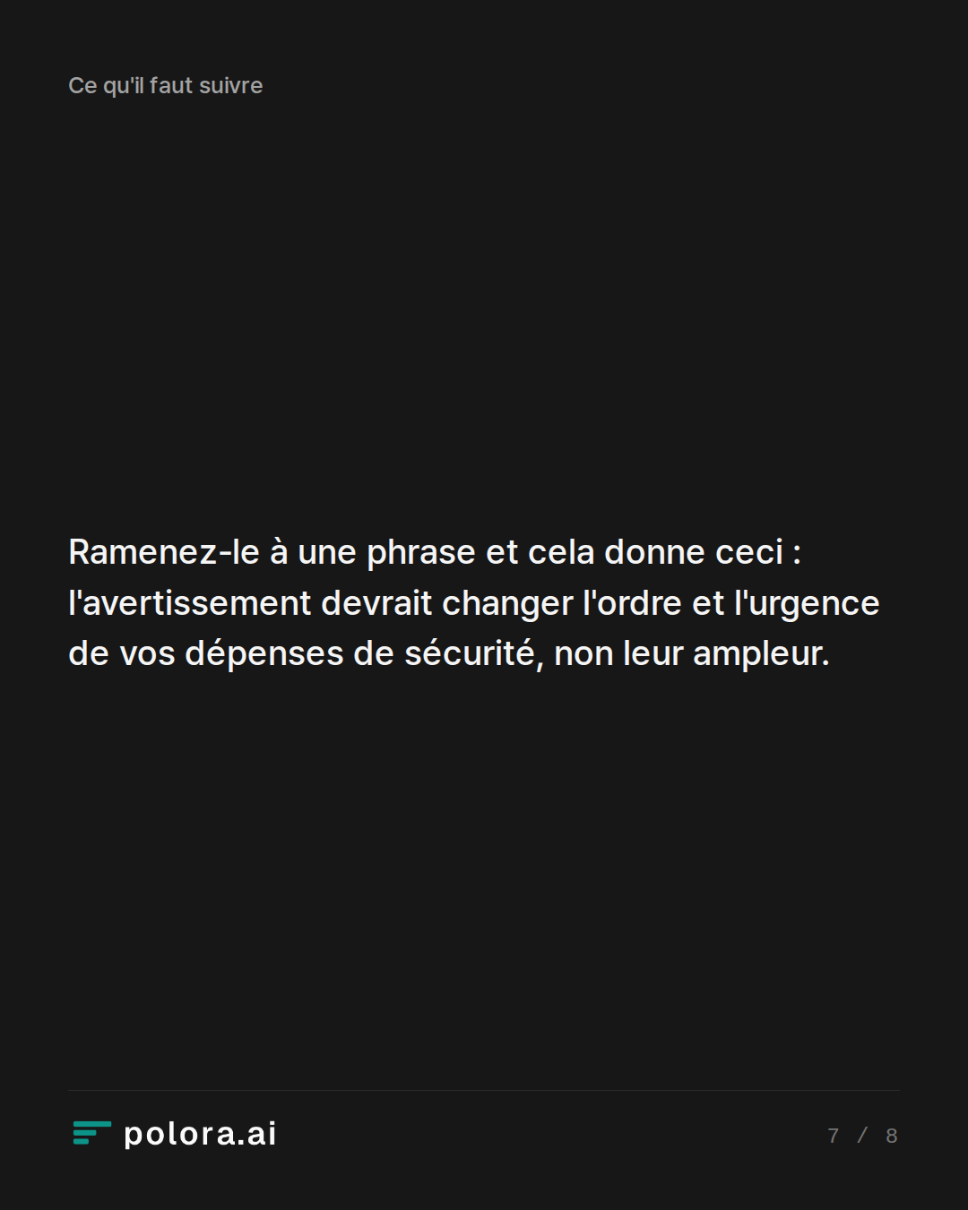 Ramenez-le à une phrase et cela donne ceci : l'avertissement devrait changer l'ordre et l'urgence de vos dépenses de sécurité, non leur ampleur.