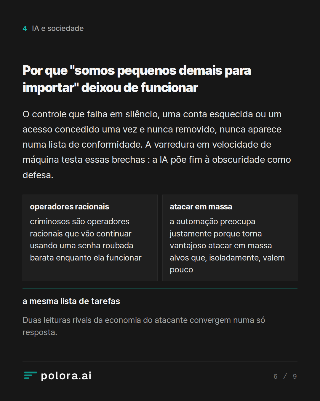 Por que "somos pequenos demais para impo · operadores racionais atacar em massa criminosos são operadores racionais que vão continuar usando uma senha roubada barata enquanto ela funcionar a automação preocupa justamente porque torna vantajoso atacar em massa alvos que, isoladamente, valem pouco a m