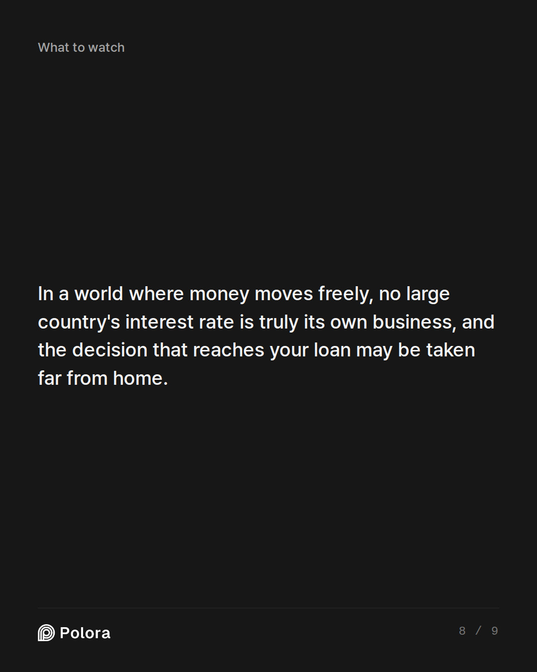 In a world where money moves freely, no large country's interest rate is truly its own business, and the decision that reaches your loan may be taken far from home.