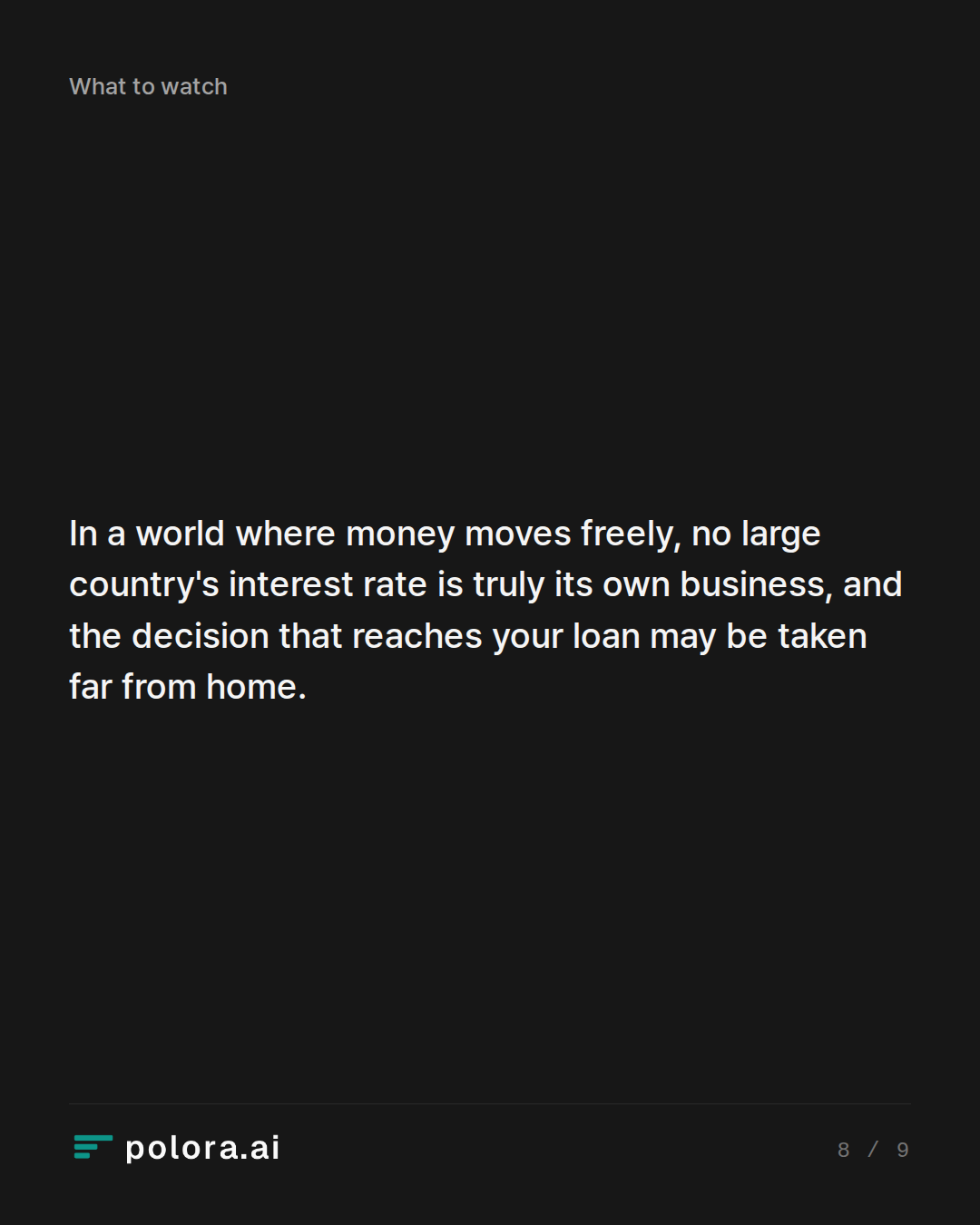 In a world where money moves freely, no large country's interest rate is truly its own business, and the decision that reaches your loan may be taken far from home.