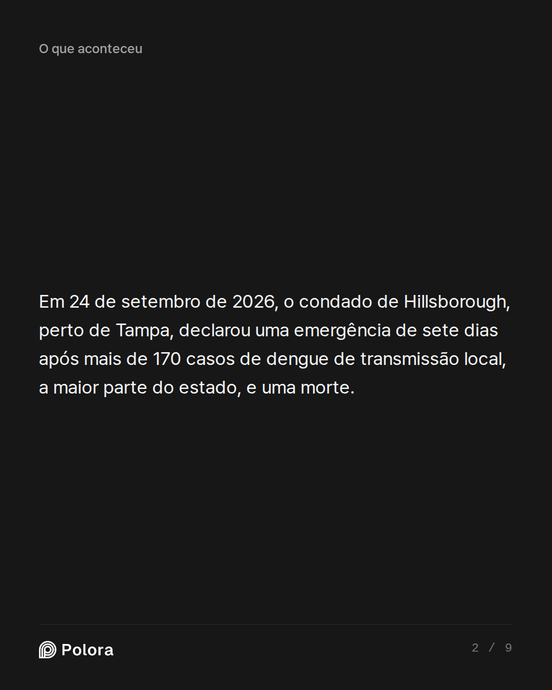 Em 24 de setembro de 2026, o condado de Hillsborough, perto de Tampa, declarou uma emergência de sete dias após mais de 170 casos de dengue de transmissão local, a maior parte do estado, e uma morte.