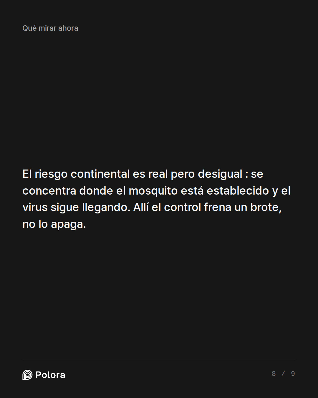 El riesgo continental es real pero desigual : se concentra donde el mosquito está establecido y el virus sigue llegando. Allí el control frena un brote, no lo apaga.