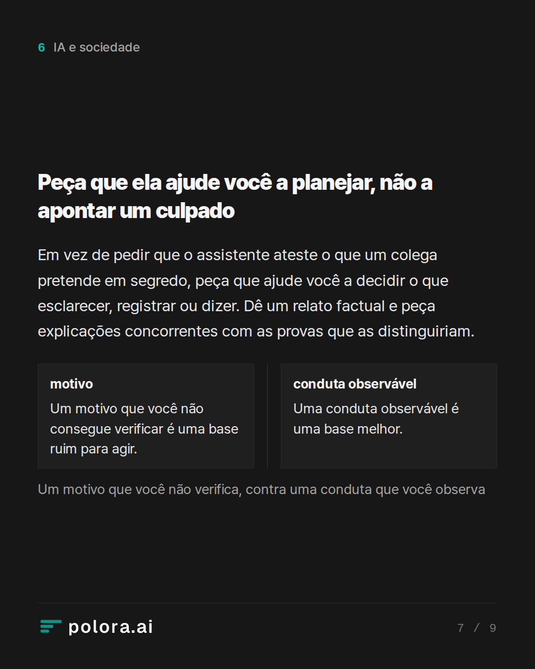 Peça que ela ajude você a planejar, não a apontar um culpado · motivo conduta observável Um motivo que você não consegue verificar é uma base ruim para agir. Uma conduta observável é uma base melhor. Um motivo que você não verifica, contra uma conduta que você observa