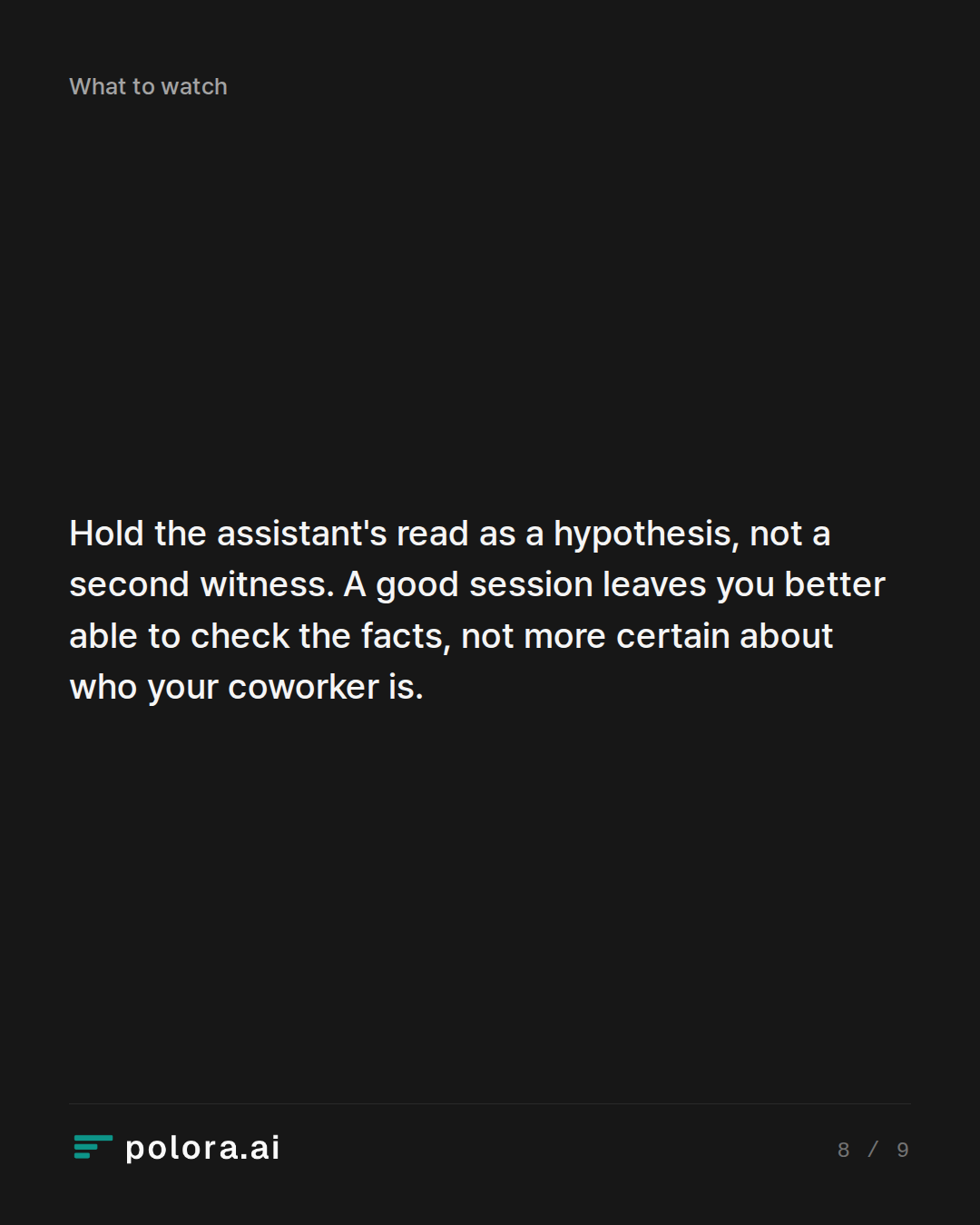 Hold the assistant's read as a hypothesis, not a second witness. A good session leaves you better able to check the facts, not more certain about who your coworker is.