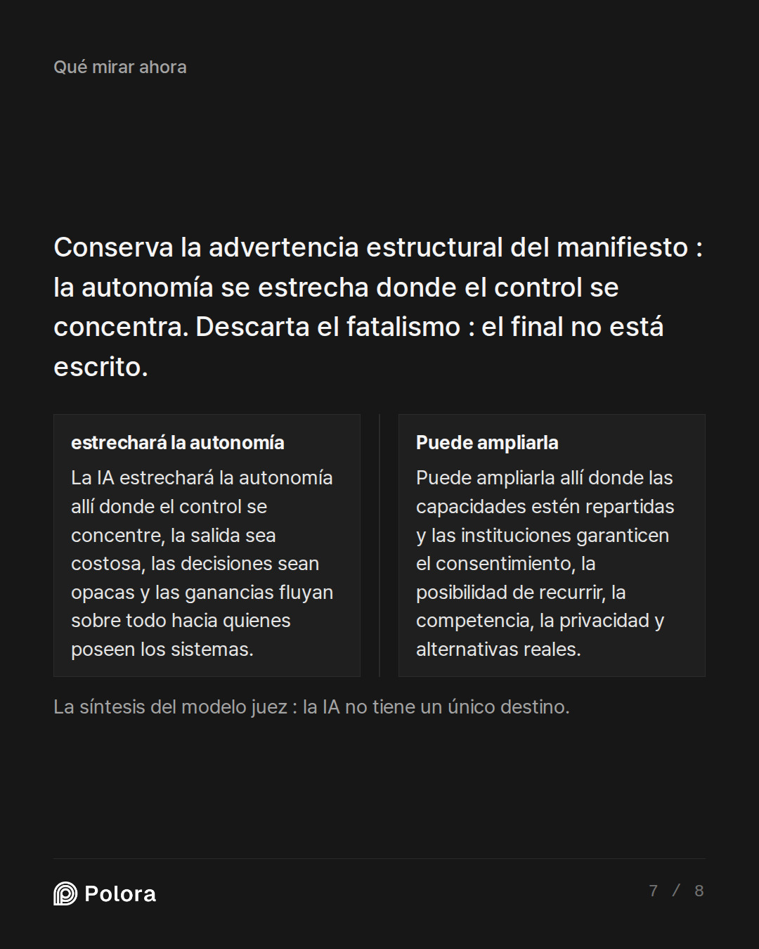 Conserva la advertencia estructural del  · estrechará la autonomía Puede ampliarla La IA estrechará la autonomía allí donde el control se concentre, la salida sea costosa, las decisiones sean opacas y las ganancias fluyan sobre todo hacia quienes poseen los sistemas. Puede ampliarla allí donde las c