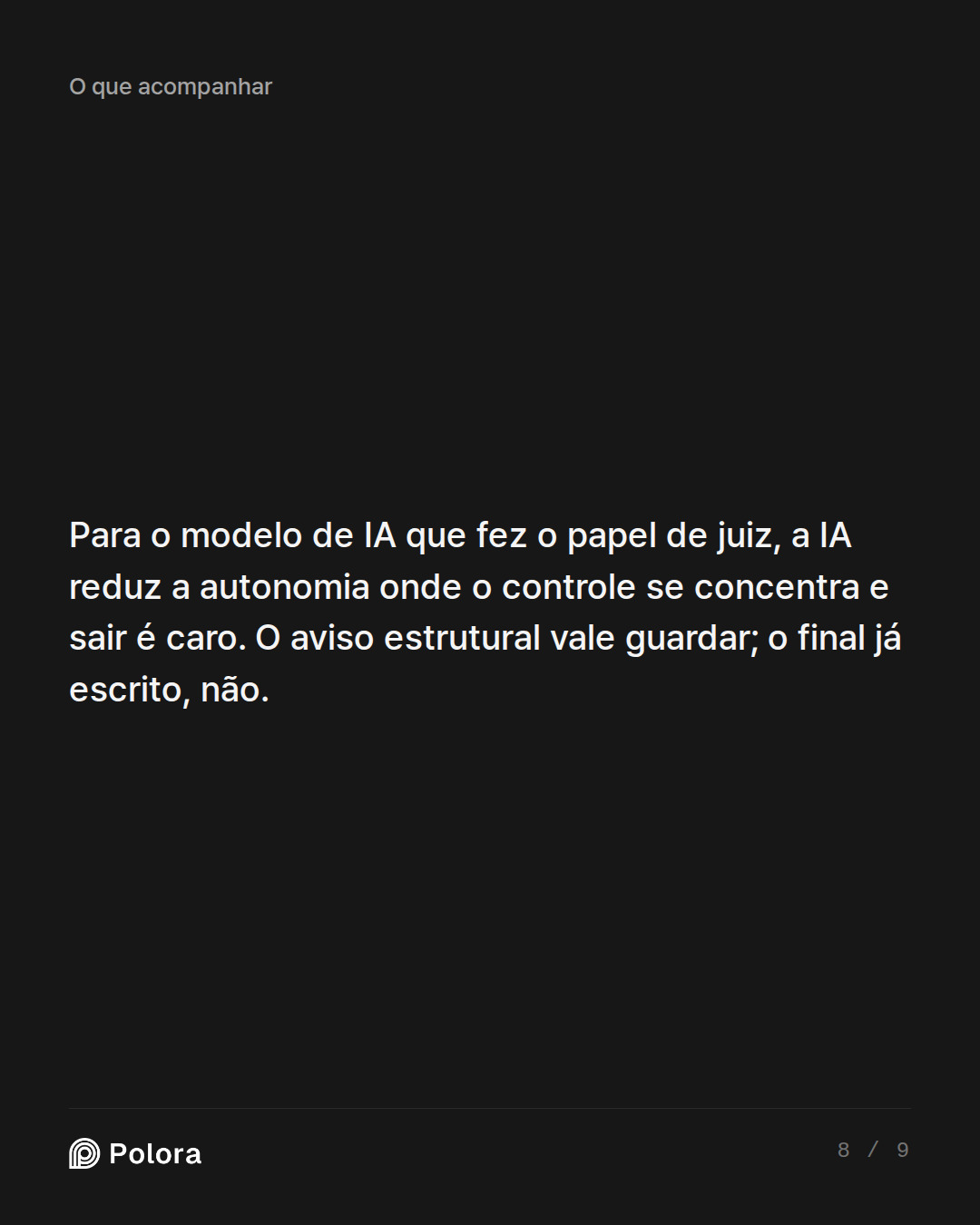 Para o modelo de IA que fez o papel de juiz, a IA reduz a autonomia onde o controle se concentra e sair é caro. O aviso estrutural vale guardar; o final já escrito, não.