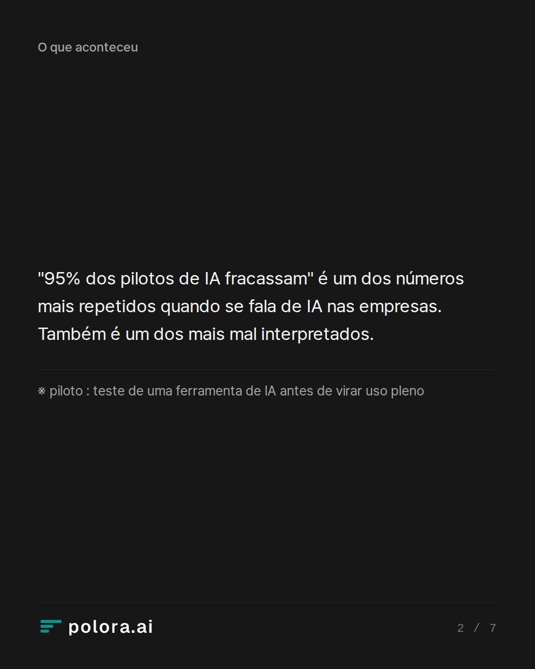 "95% dos pilotos de IA fracassam" é um dos números mais repetidos quando se fala de IA nas empresas. Também é um dos mais mal interpretados. · ※ piloto : teste de uma ferramenta de IA antes de virar uso pleno