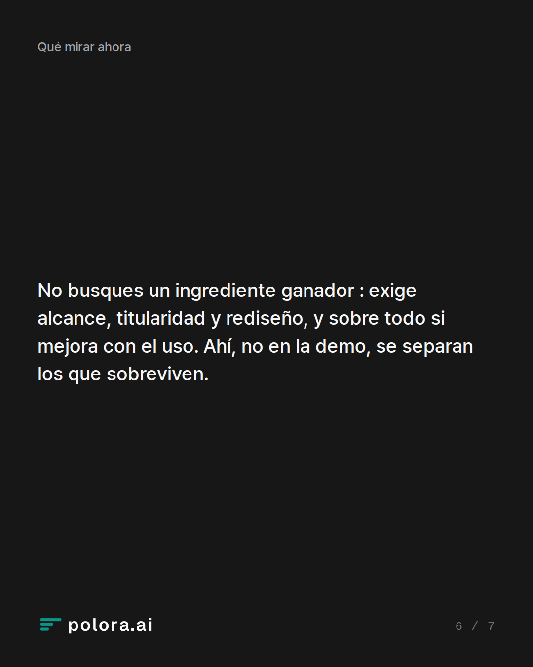 No busques un ingrediente ganador : exige alcance, titularidad y rediseño, y sobre todo si mejora con el uso. Ahí, no en la demo, se separan los que sobreviven.