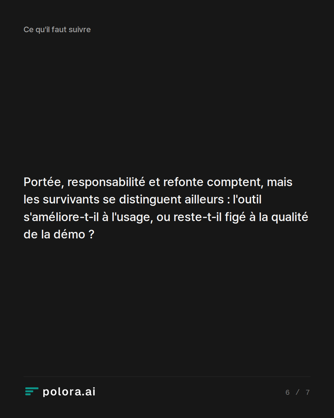 Portée, responsabilité et refonte comptent, mais les survivants se distinguent ailleurs : l'outil s'améliore-t-il à l'usage, ou reste-t-il figé à la qualité de la démo ?