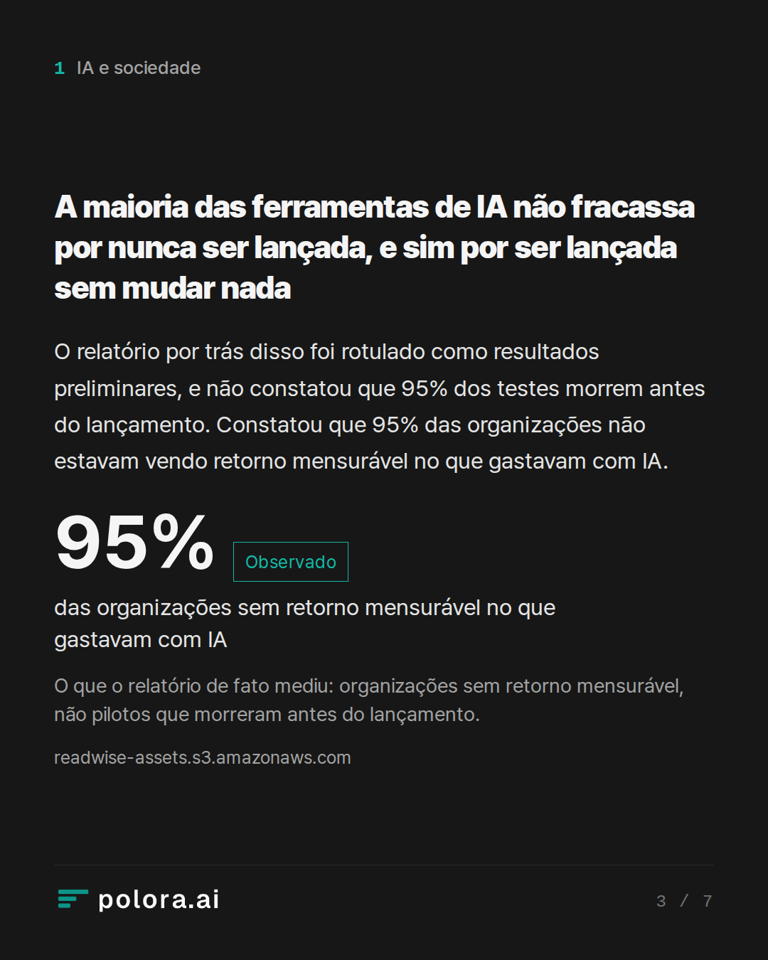 A maioria das ferramentas de IA não fracassa por nunca ser lançada, e sim por ser lançada sem mudar nada · 95% das organizações sem retorno mensurável no que gastavam com IA O que o relatório de fato mediu: organizações sem retorno mensurável, não pilotos que morreram antes do lançamento.