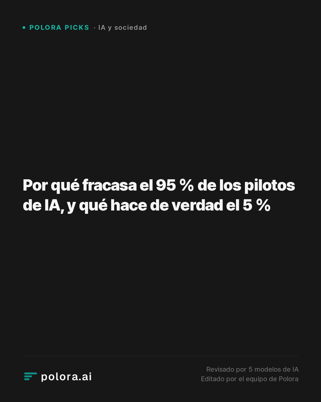 Por qué fracasa el 95 % de los pilotos de IA, y qué hace de verdad el 5 %