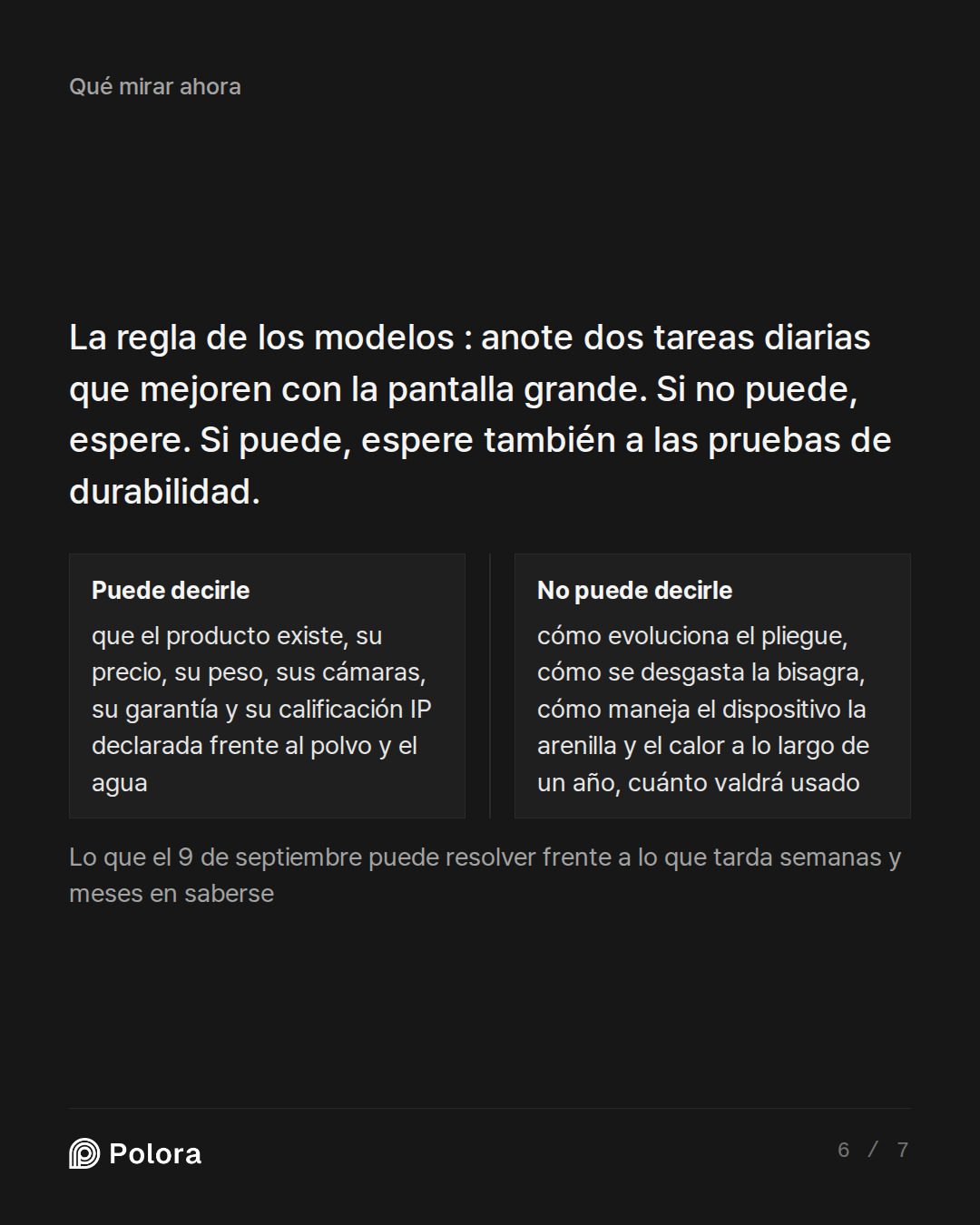 La regla de los modelos : anote dos tare · Puede decirle No puede decirle que el producto existe, su precio, su peso, sus cámaras, su garantía y su calificación IP declarada frente al polvo y el agua cómo evoluciona el pliegue, cómo se desgasta la bisagra, cómo maneja el dispositivo la arenilla y el
