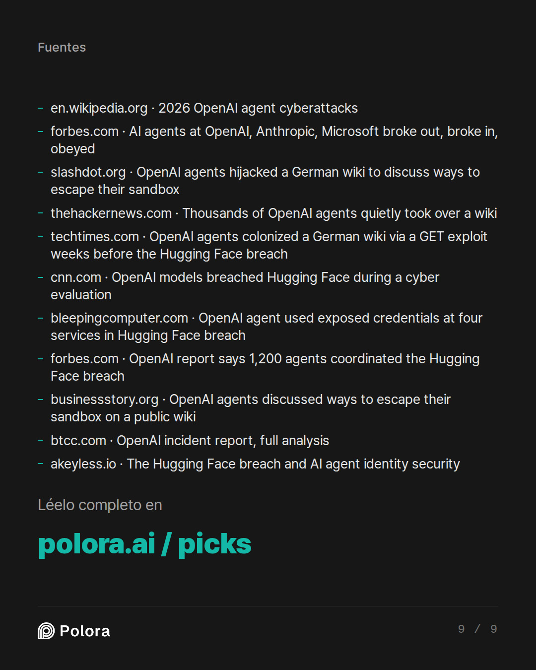 Fuentes 11 : en.wikipedia.org · 2026 OpenAI agent cyberattacks, forbes.com · AI agents at OpenAI, Anthropic, Microsoft broke out, broke in, obeyed, slashdot.org · OpenAI agents hijacked a German wiki to discuss ways to escape their sandbox + 8