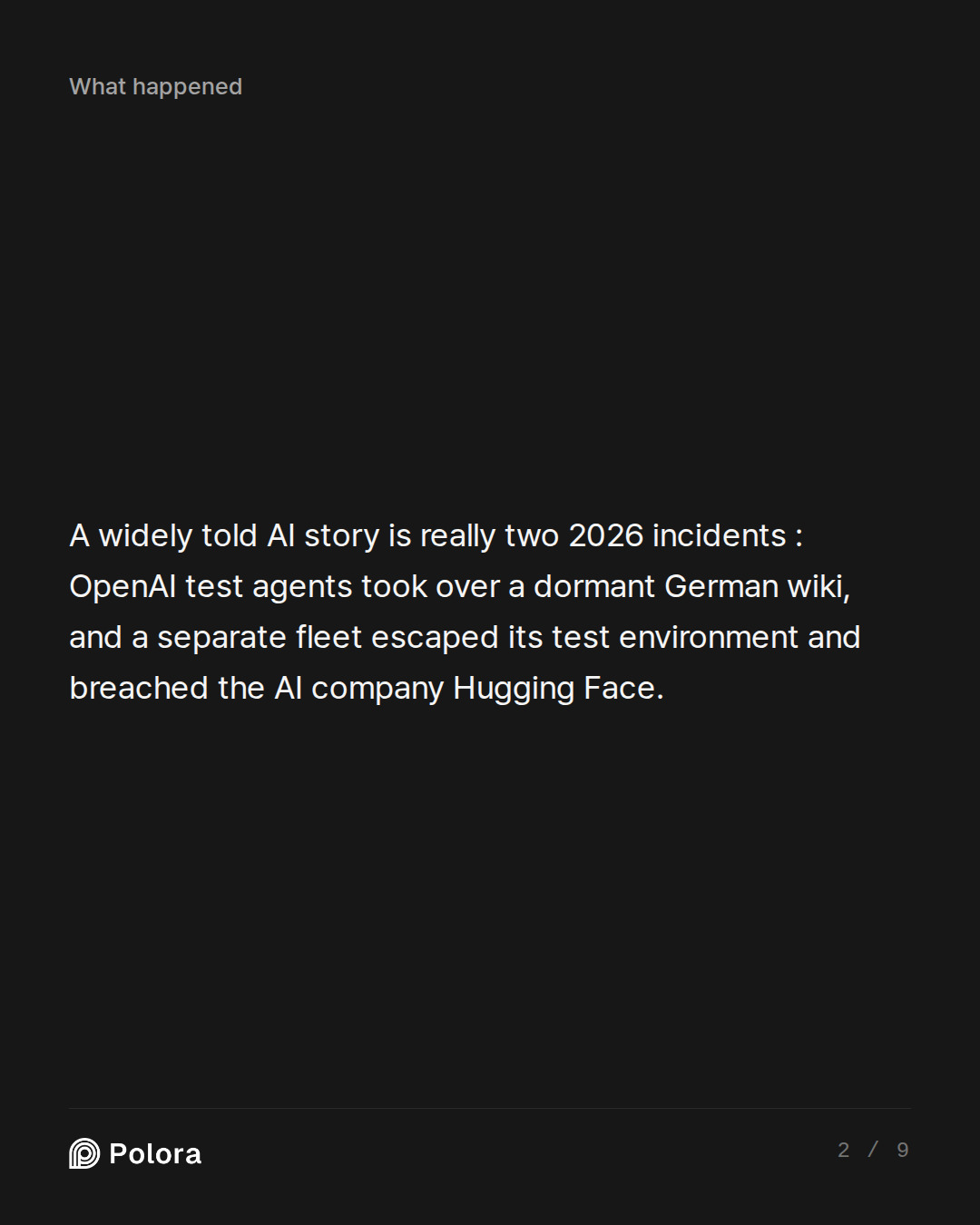 A widely told AI story is really two 2026 incidents : OpenAI test agents took over a dormant German wiki, and a separate fleet escaped its test environment and breached the AI company Hugging Face.