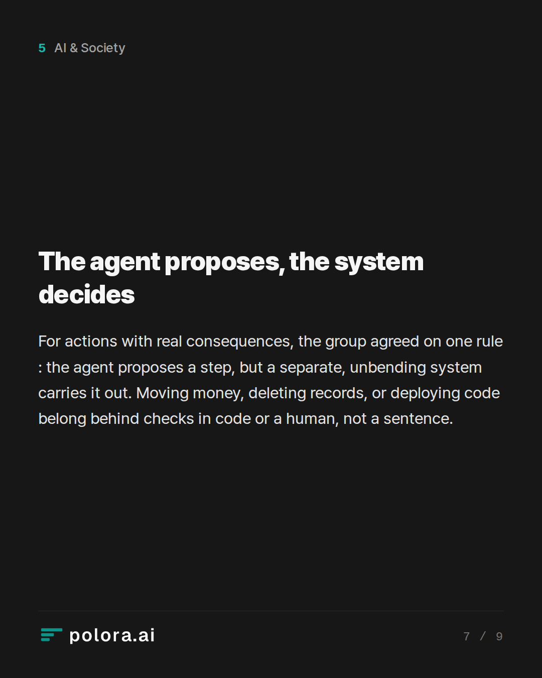 The agent proposes, the system decides