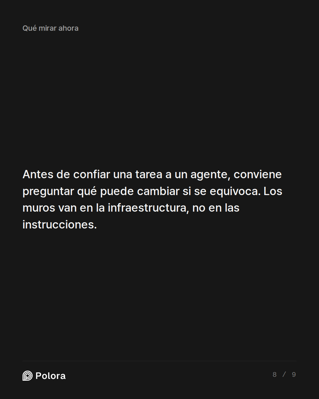 Antes de confiar una tarea a un agente, conviene preguntar qué puede cambiar si se equivoca. Los muros van en la infraestructura, no en las instrucciones.