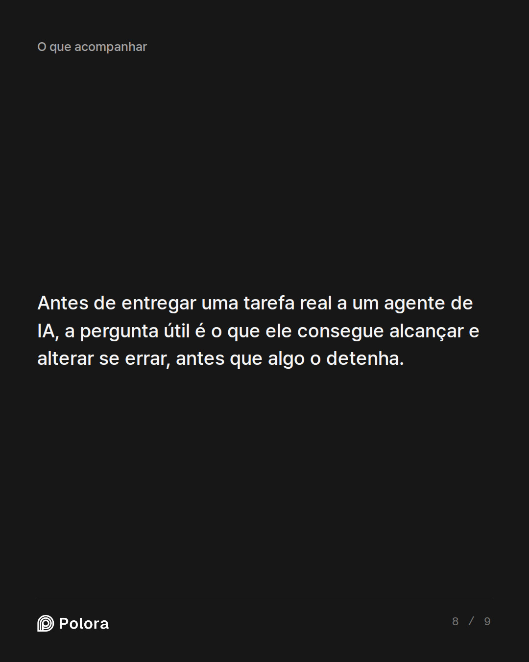 Antes de entregar uma tarefa real a um agente de IA, a pergunta útil é o que ele consegue alcançar e alterar se errar, antes que algo o detenha.