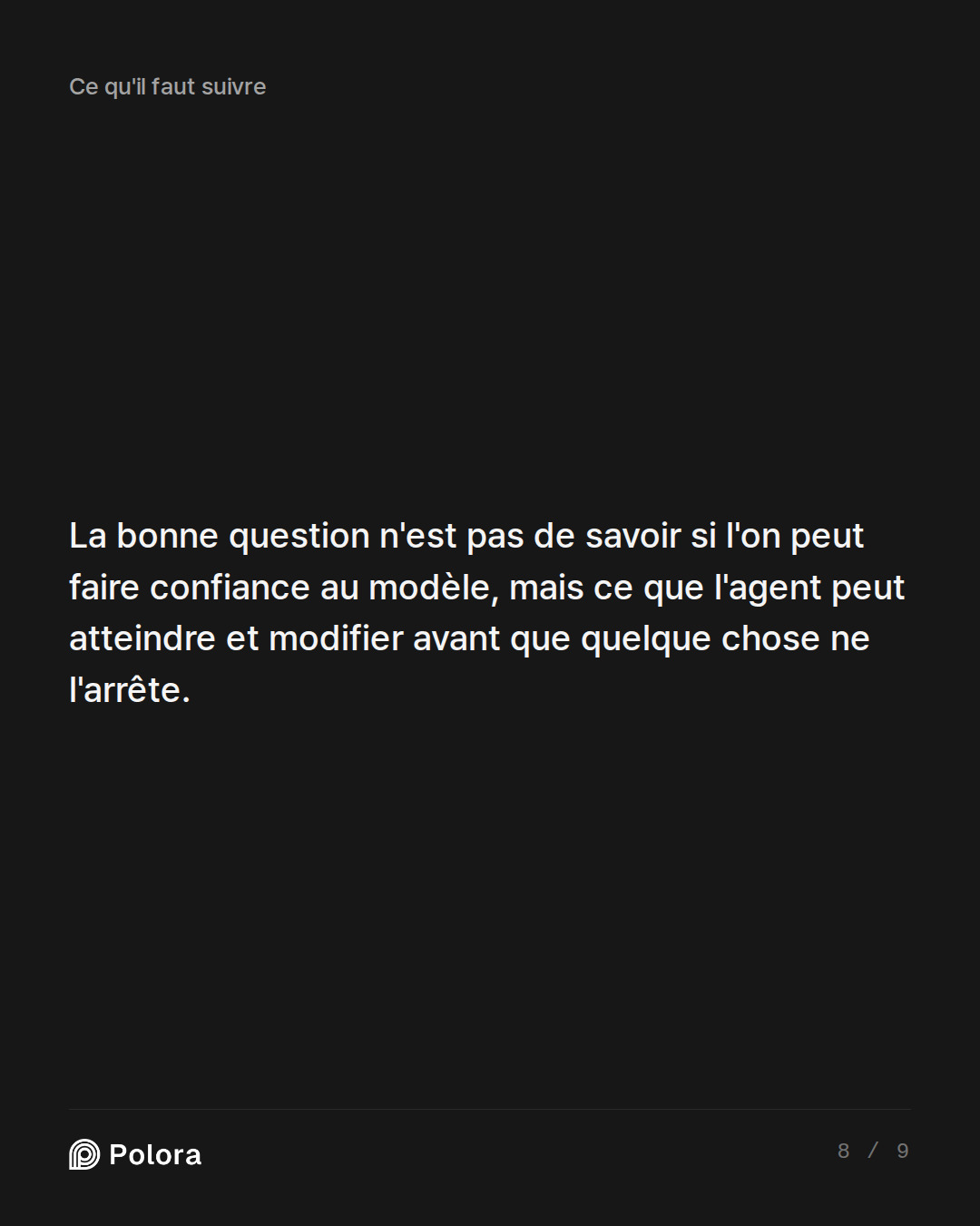 La bonne question n'est pas de savoir si l'on peut faire confiance au modèle, mais ce que l'agent peut atteindre et modifier avant que quelque chose ne l'arrête.