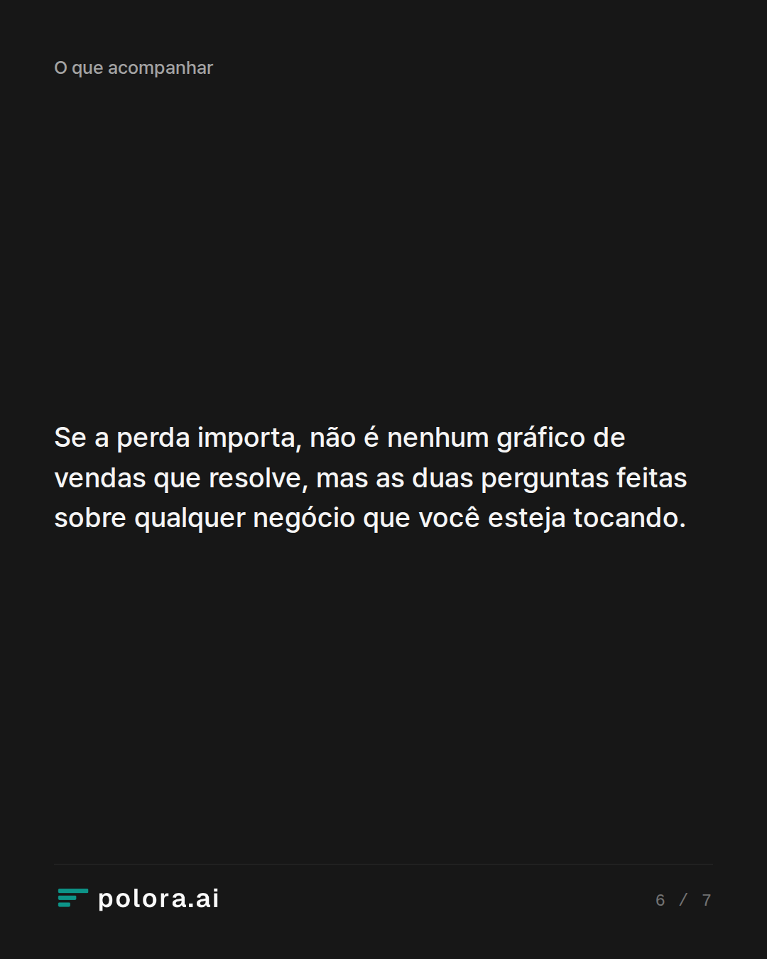 Se a perda importa, não é nenhum gráfico de vendas que resolve, mas as duas perguntas feitas sobre qualquer negócio que você esteja tocando.
