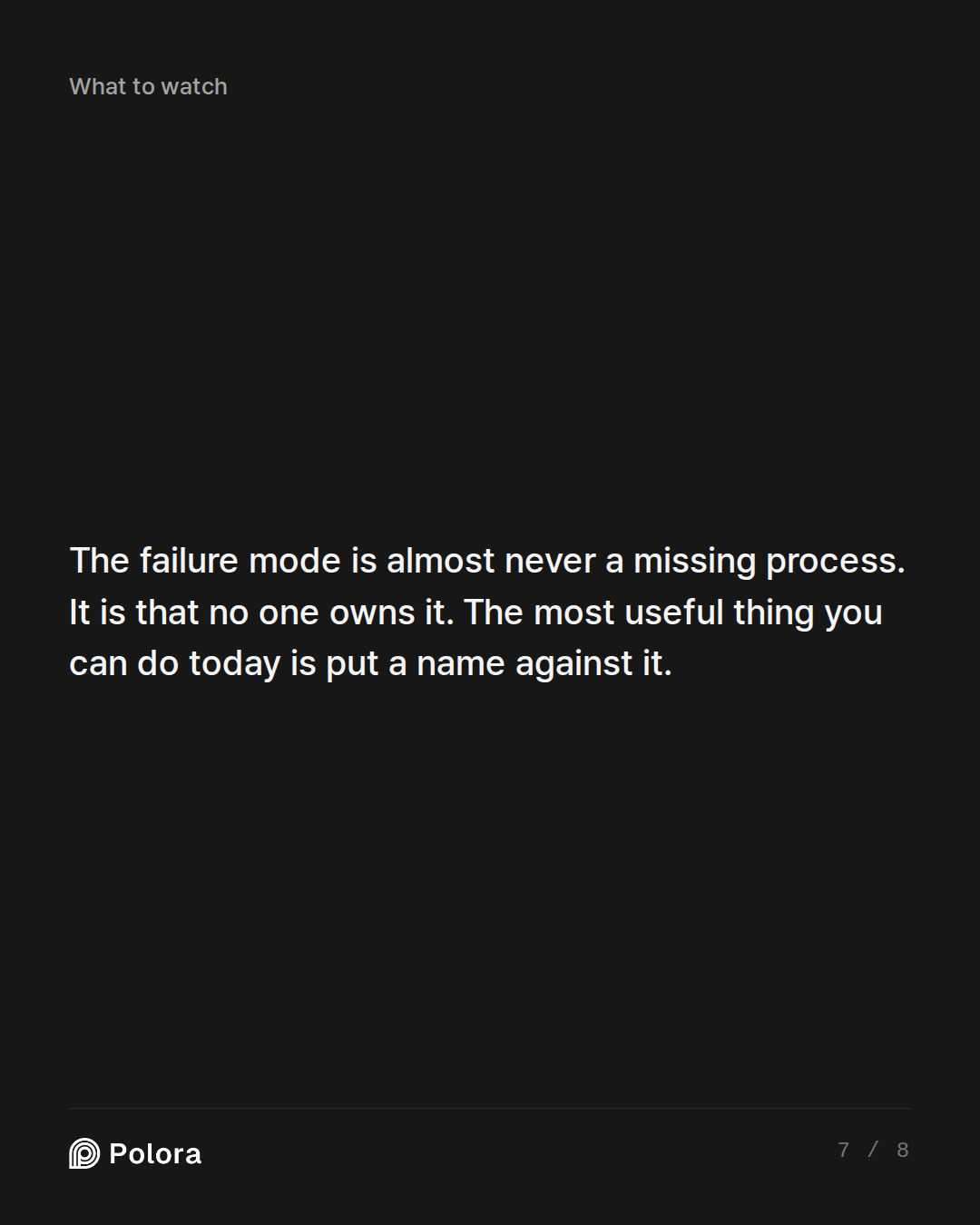 The failure mode is almost never a missing process. It is that no one owns it. The most useful thing you can do today is put a name against it.