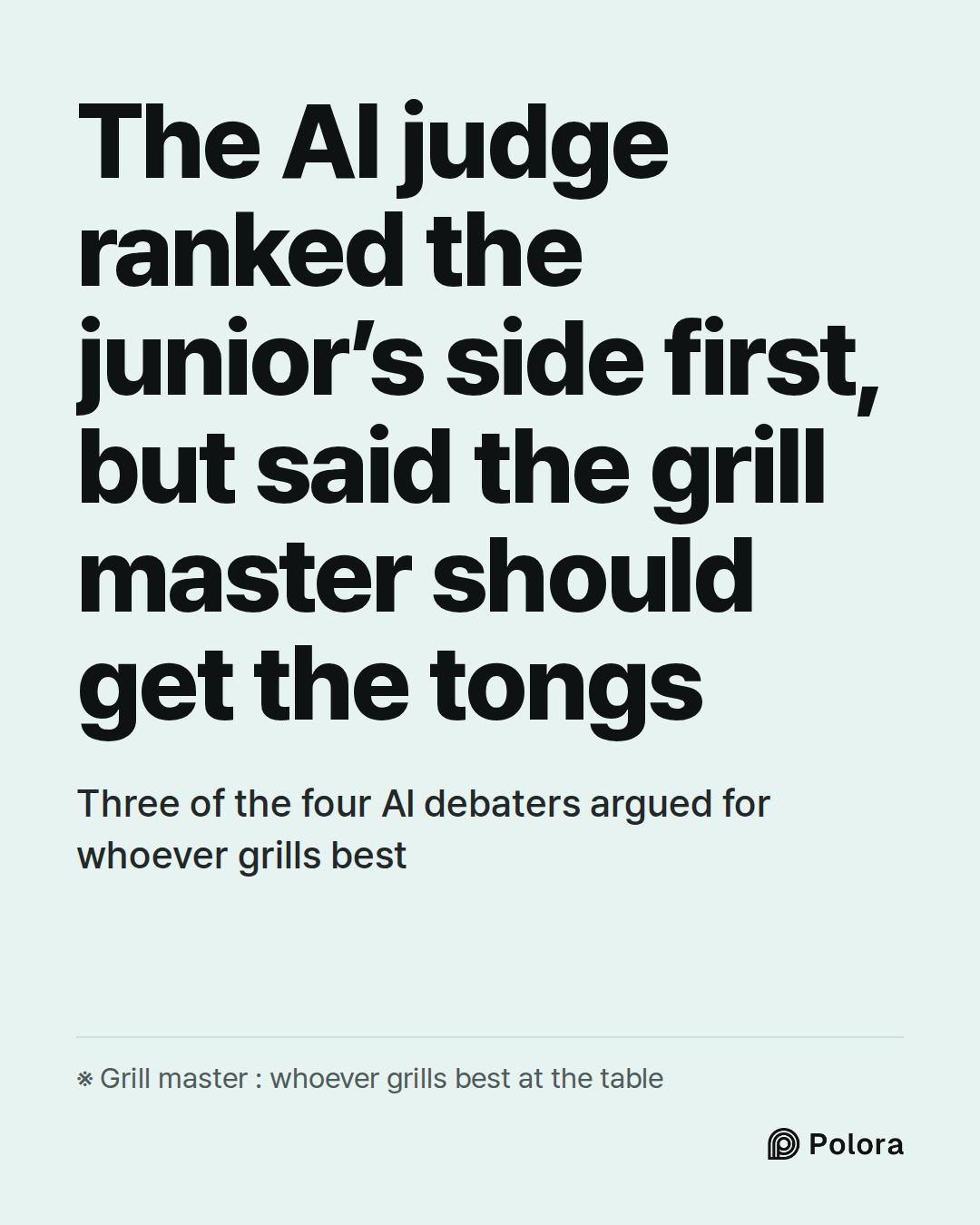 The AI judge ranked the junior’s side first, but said the grill master should get the tongs · Three of the four AI debaters argued for whoever grills best · ※ Grill master : whoever grills best at the table