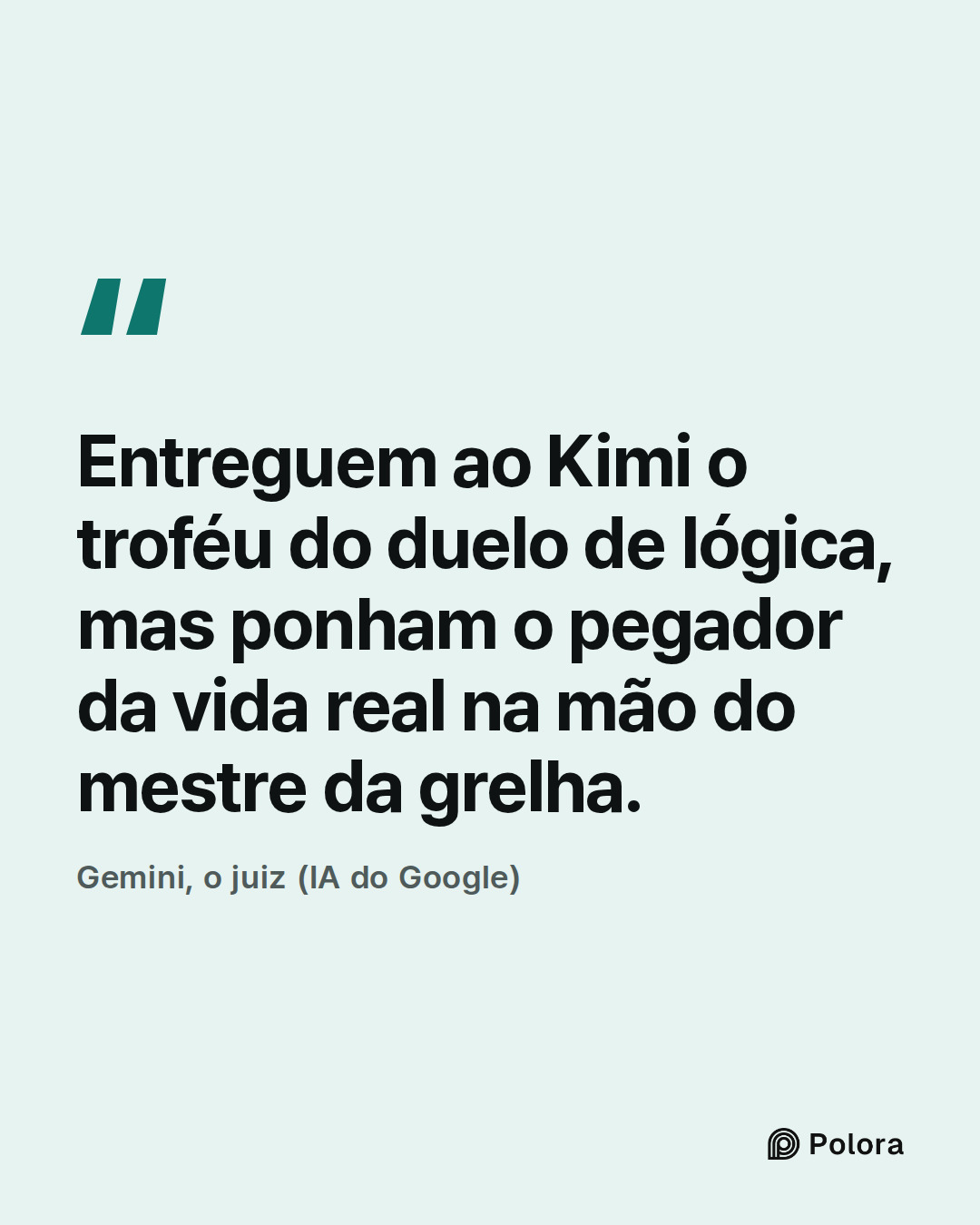 Entreguem ao Kimi o troféu do duelo de lógica, mas ponham o pegador da vida real na mão do mestre da grelha. · Gemini, o juiz (IA do Google)