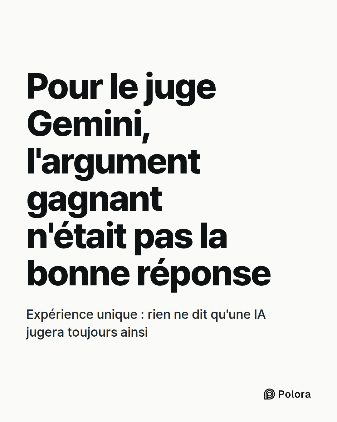 Pour le juge Gemini, l'argument gagnant n'était pas la bonne réponse · Expérience unique : rien ne dit qu'une IA jugera toujours ainsi