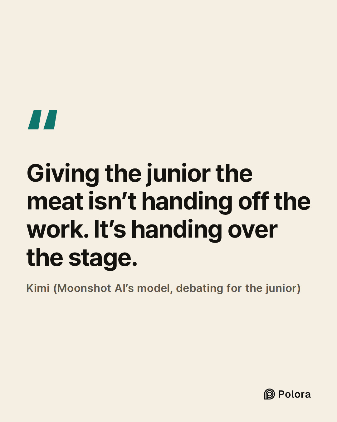 Giving the junior the meat isn’t handing off the work. It’s handing over the stage. · Kimi (Moonshot AI’s model, debating for the junior)