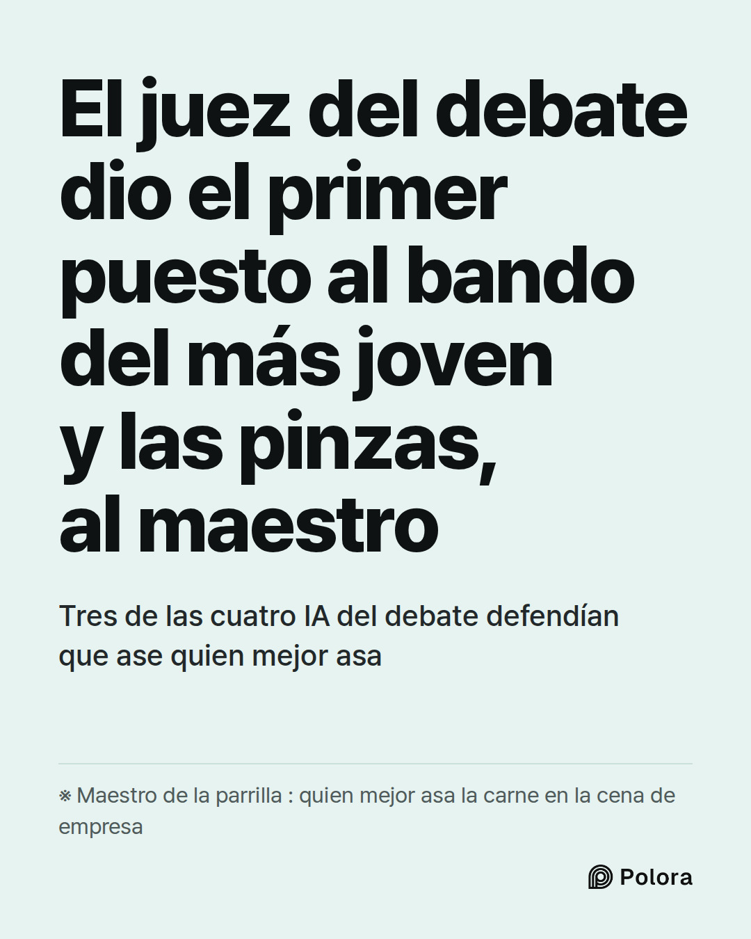 El juez del debate dio el primer puesto al bando del más joven y las pinzas, al maestro · Tres de las cuatro IA del debate defendían que ase quien mejor asa · ※ Maestro de la parrilla : quien mejor asa la carne en la cena de empresa