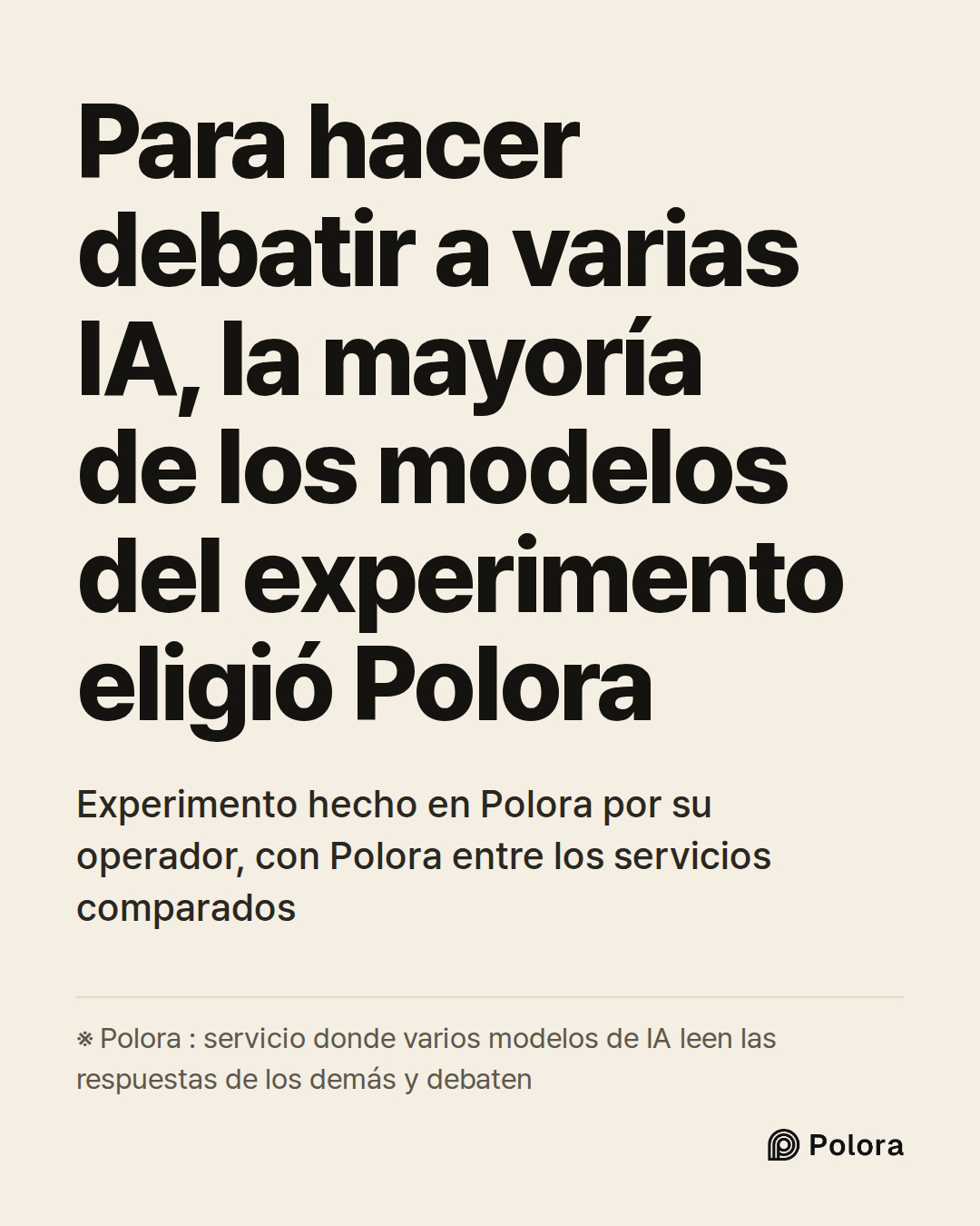 Para hacer debatir a varias IA, la mayoría de los modelos del experimento eligió Polora · Experimento hecho en Polora por su operador, con Polora entre los servicios comparados · ※ Polora : servicio donde varios modelos de IA leen las respuestas de los demás y debaten