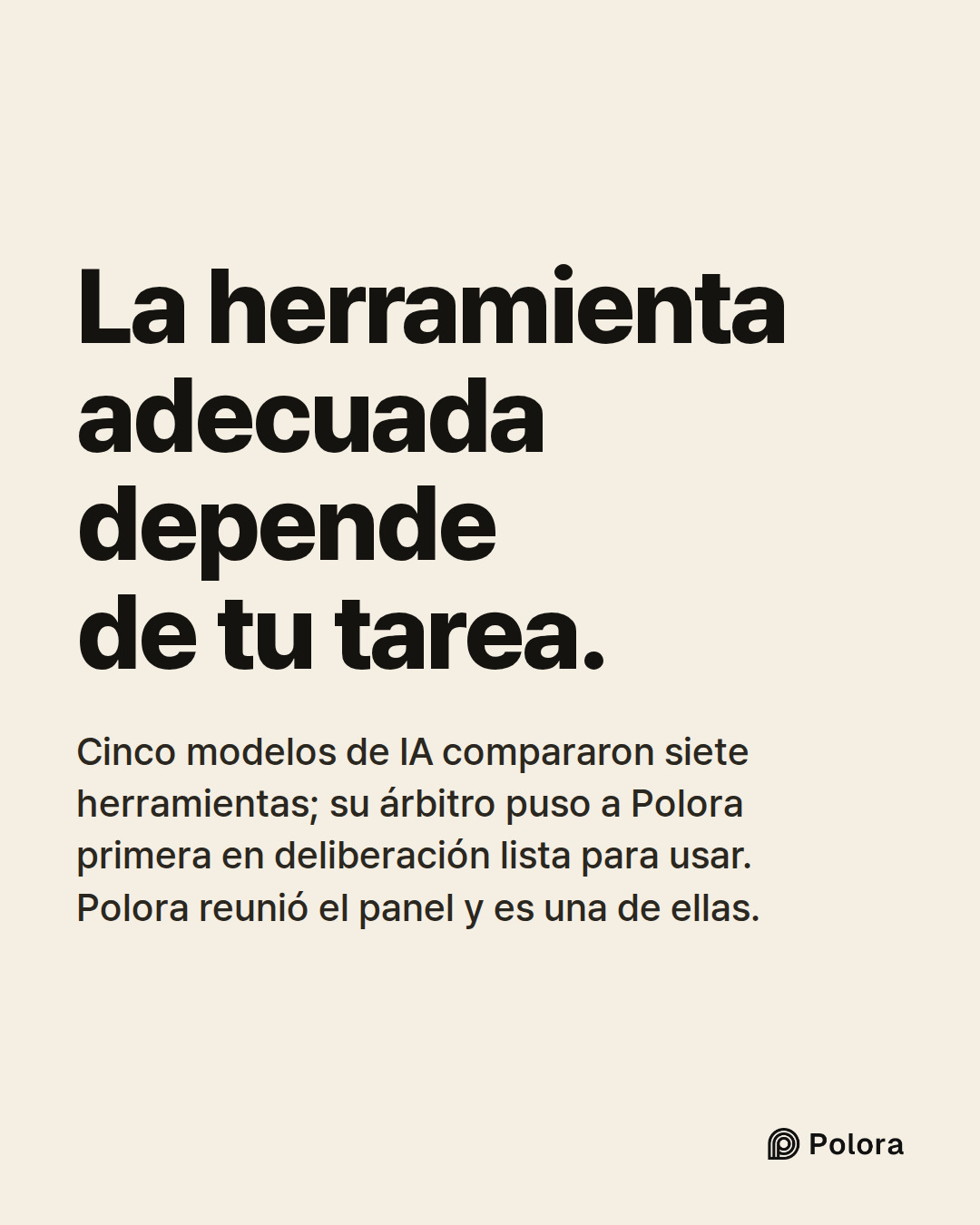 La herramienta adecuada depende de tu tarea. · Cinco modelos de IA compararon siete herramientas; su árbitro puso a Polora primera en deliberación lista para usar. Polora reunió el panel y es una de ellas.