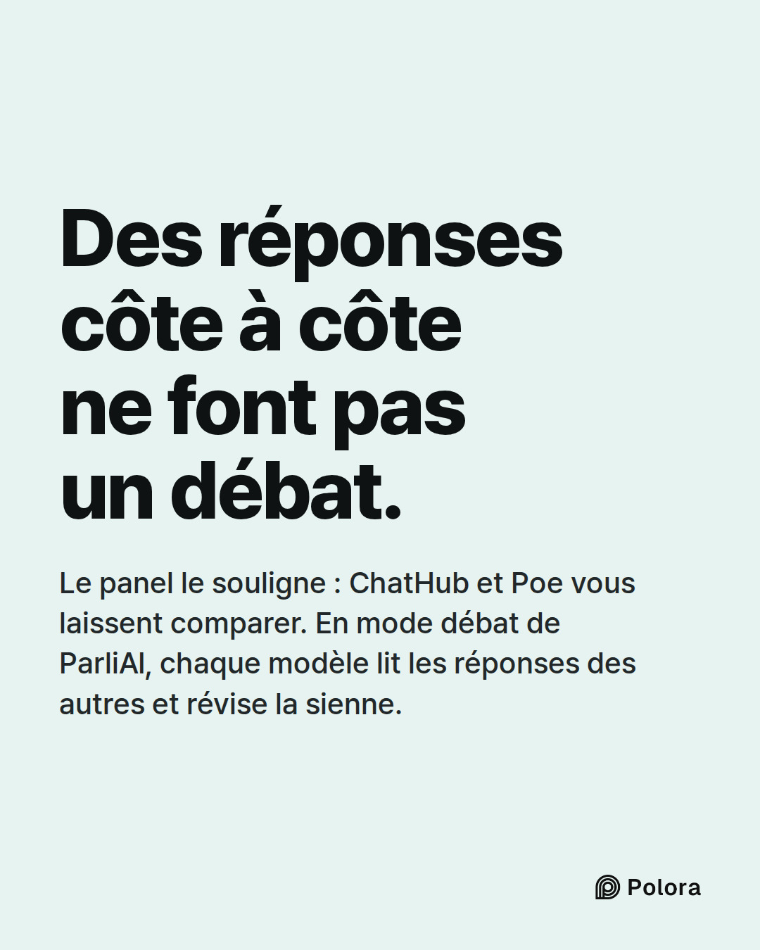 Des réponses côte à côte ne font pas un débat. · Le panel le souligne : ChatHub et Poe vous laissent comparer. En mode débat de ParliAI, chaque modèle lit les réponses des autres et révise la sienne.