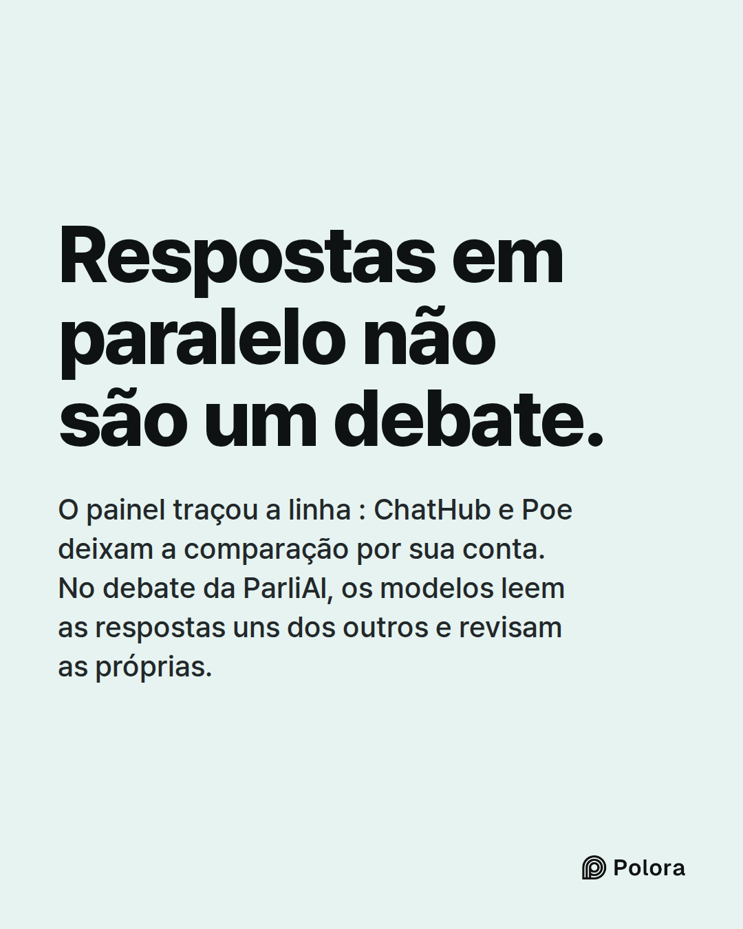 Respostas em paralelo não são um debate. · O painel traçou a linha : ChatHub e Poe deixam a comparação por sua conta. No debate da ParliAI, os modelos leem as respostas uns dos outros e revisam as próprias.