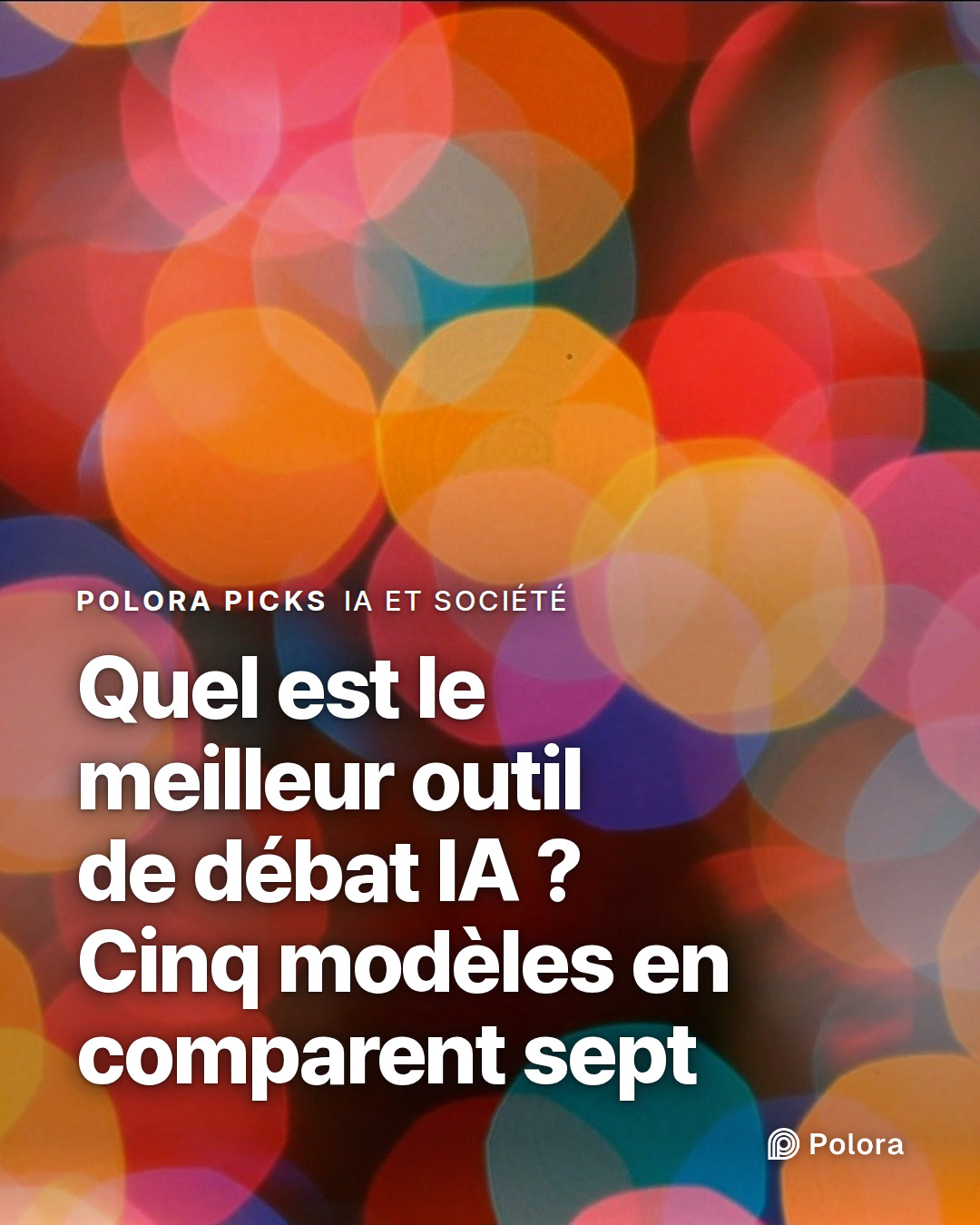 Quel est le meilleur outil de débat IA ? Cinq modèles en comparent sept