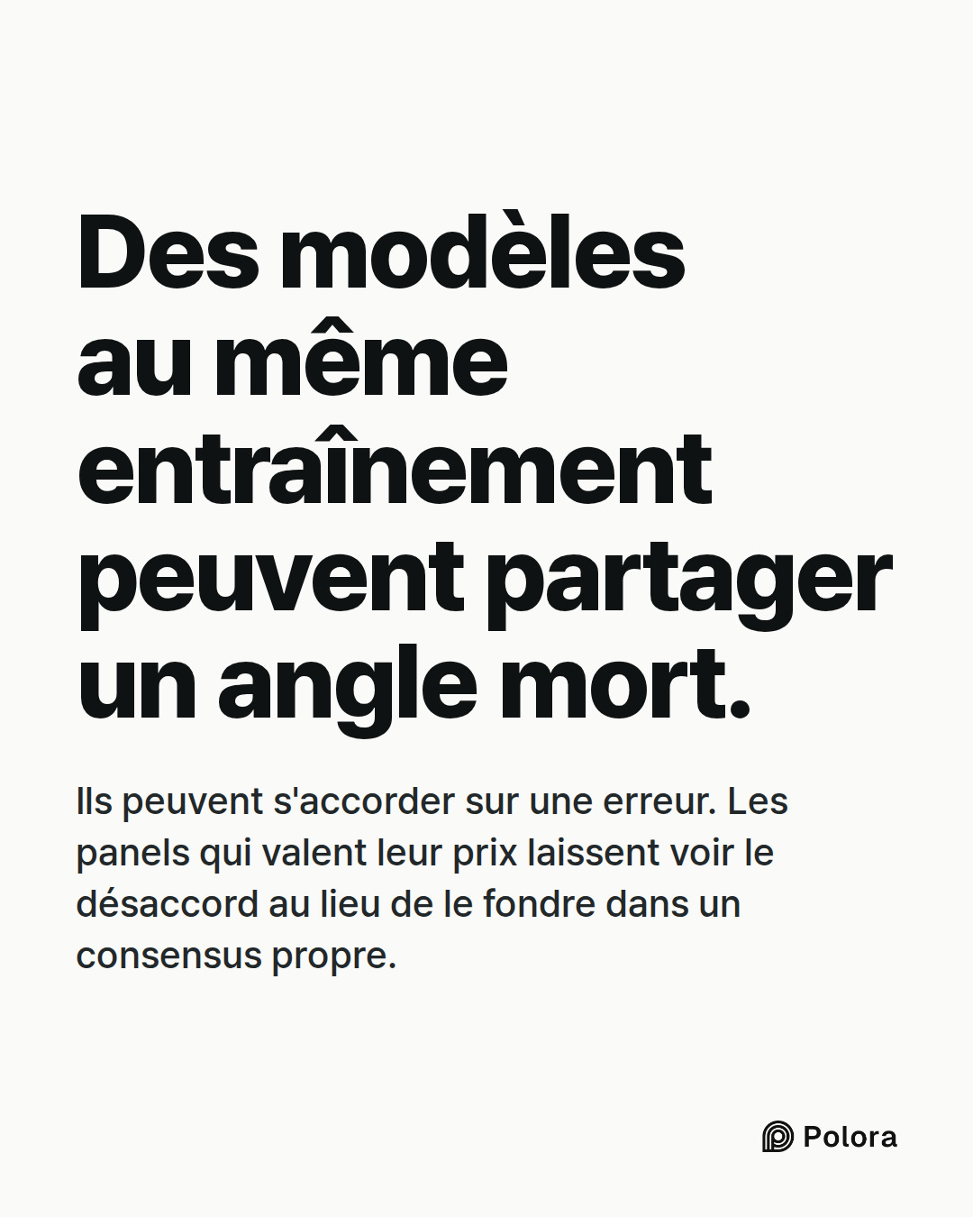 Des modèles au même entraînement peuvent partager un angle mort. · Ils peuvent s'accorder sur une erreur. Les panels qui valent leur prix laissent voir le désaccord au lieu de le fondre dans un consensus propre.