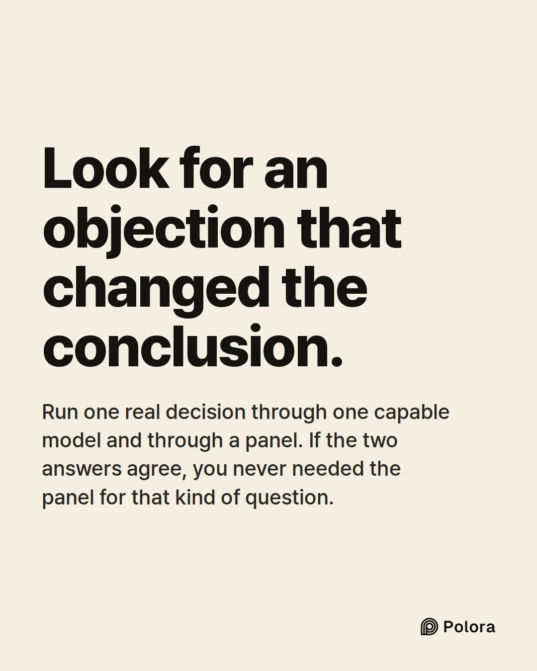 Look for an objection that changed the conclusion. · Run one real decision through one capable model and through a panel. If the two answers agree, you never needed the panel for that kind of question.