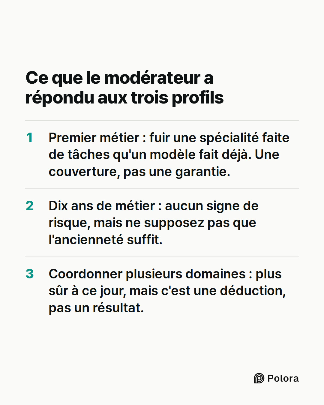 Ce que le modérateur a répondu aux trois profils · Premier métier : fuir une spécialité faite de tâches qu'un modèle fait déjà. Une couverture, pas une garantie. · Dix ans de métier : aucun signe de risque, mais ne supposez pas que l'ancienneté suffit. · Coordonner plusieurs domaines : plus sûr à ce