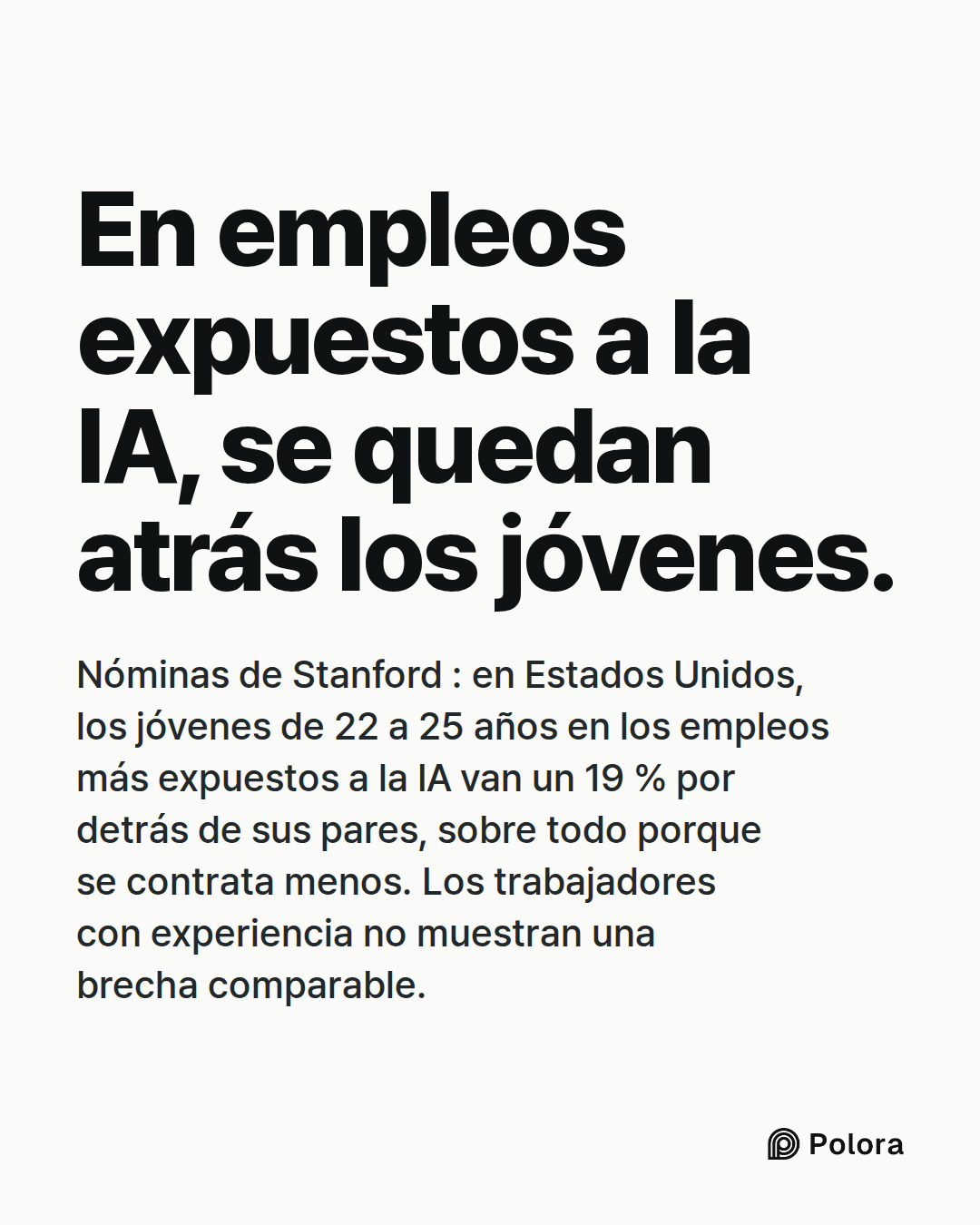 En empleos expuestos a la IA, se quedan atrás los jóvenes. · Nóminas de Stanford : en Estados Unidos, los jóvenes de 22 a 25 años en los empleos más expuestos a la IA van un 19 % por detrás de sus pares, sobre todo porque se contrata menos. Los trabajadores con experiencia no muestran una brecha com