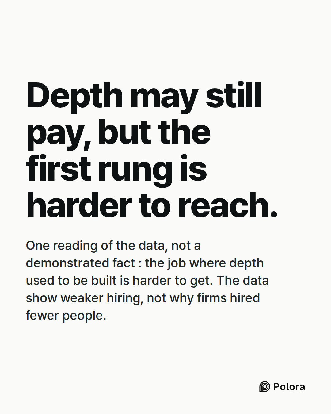 Depth may still pay, but the first rung is harder to reach. · One reading of the data, not a demonstrated fact : the job where depth used to be built is harder to get. The data show weaker hiring, not why firms hired fewer people.
