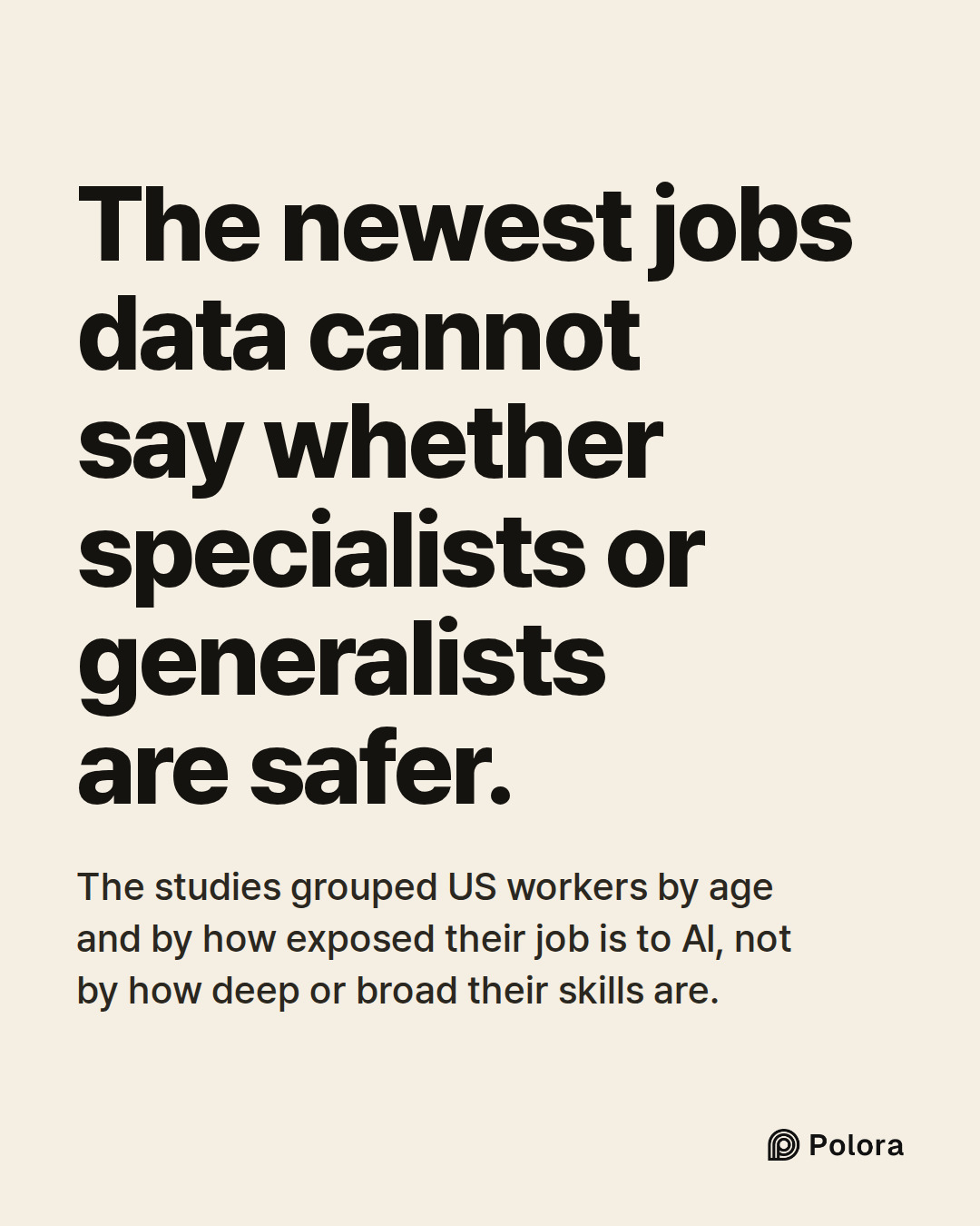 The newest jobs data cannot say whether specialists or generalists are safer. · The studies grouped US workers by age and by how exposed their job is to AI, not by how deep or broad their skills are.