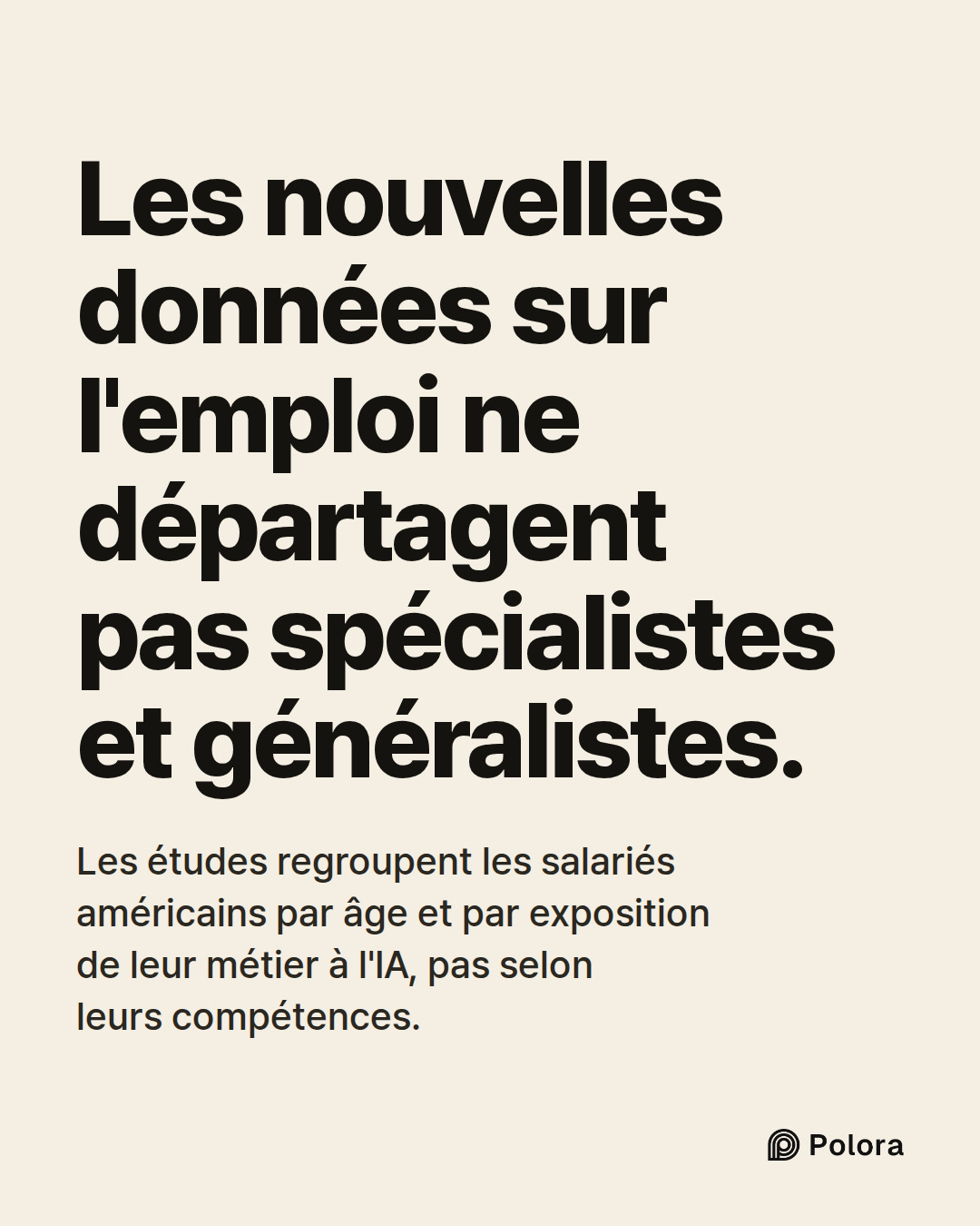 Les nouvelles données sur l'emploi ne départagent pas spécialistes et généralistes. · Les études regroupent les salariés américains par âge et par exposition de leur métier à l'IA, pas selon leurs compétences.