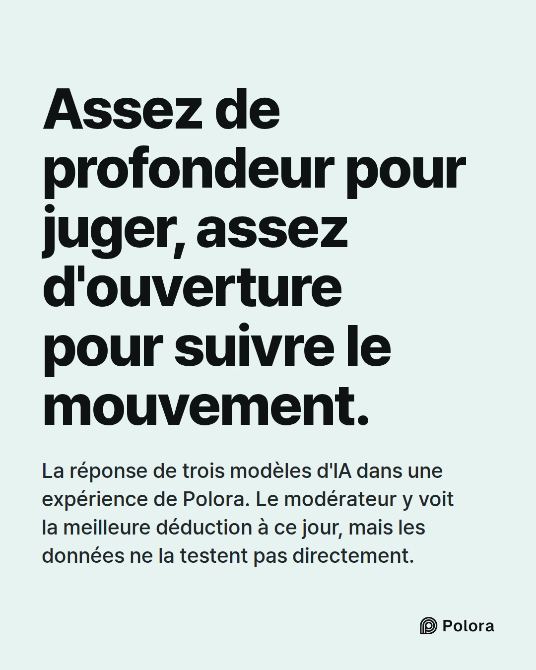 Assez de profondeur pour juger, assez d'ouverture pour suivre le mouvement. · La réponse de trois modèles d'IA dans une expérience de Polora. Le modérateur y voit la meilleure déduction à ce jour, mais les données ne la testent pas directement.