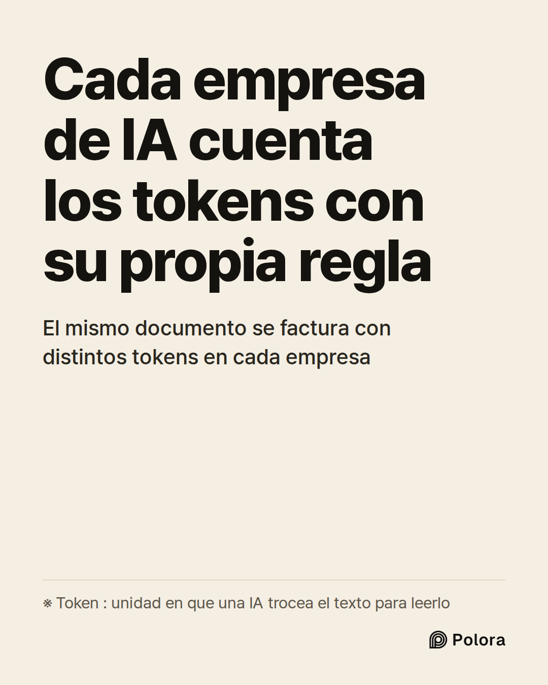 Cada empresa de IA cuenta los tokens con su propia regla · El mismo documento se factura con distintos tokens en cada empresa · ※ Token : unidad en que una IA trocea el texto para leerlo