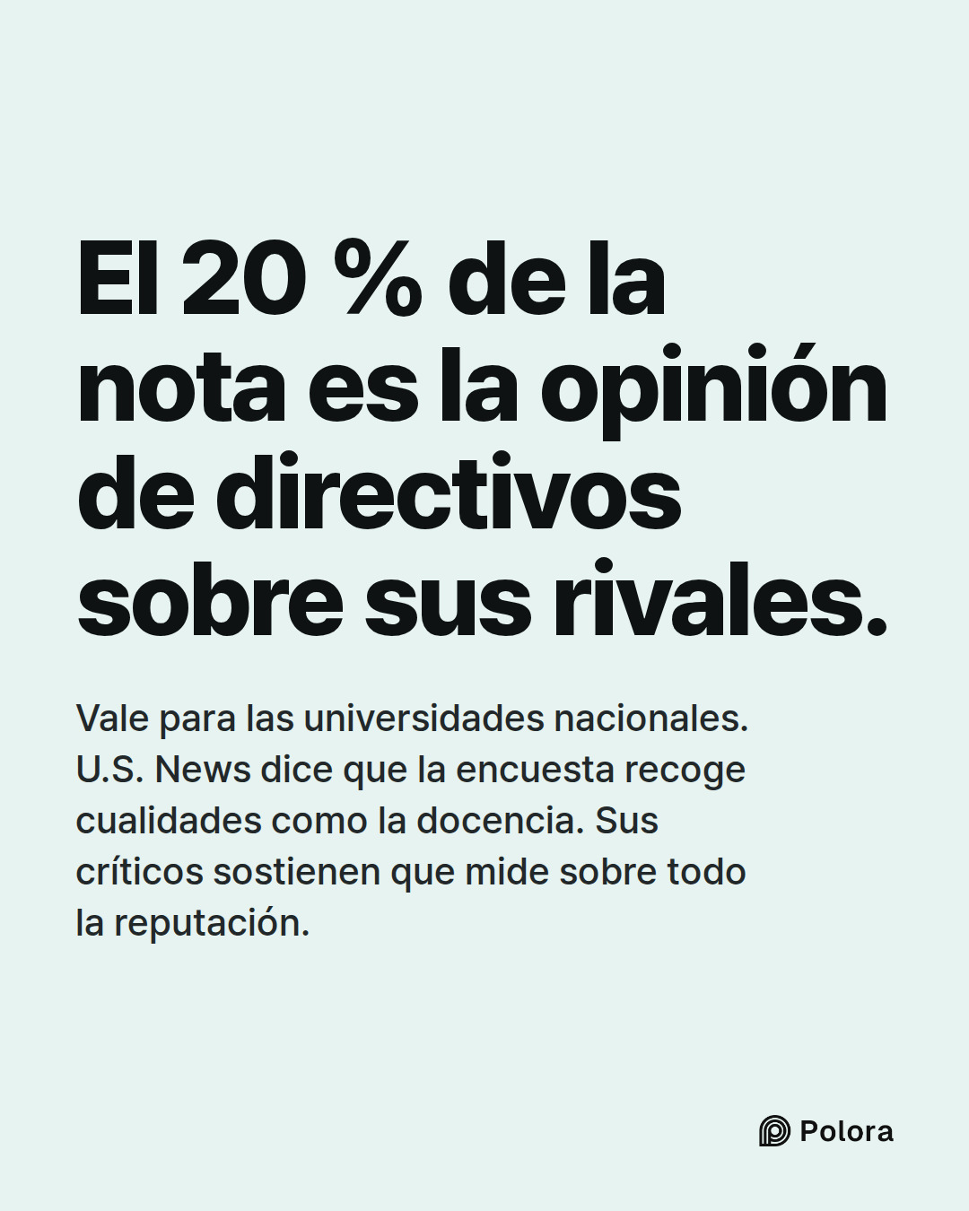 El 20 % de la nota es la opinión de directivos sobre sus rivales. · Vale para las universidades nacionales. U.S. News dice que la encuesta recoge cualidades como la docencia. Sus críticos sostienen que mide sobre todo la reputación.